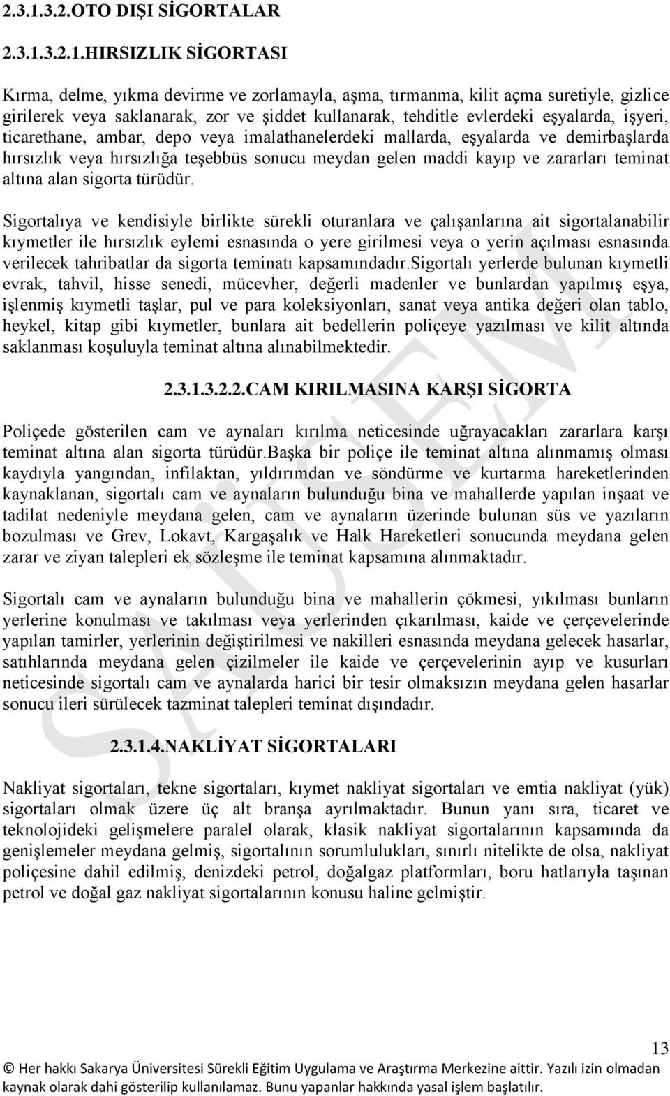 HIRSIZLIK SİGORTASI Kırma, delme, yıkma devirme ve zorlamayla, aşma, tırmanma, kilit açma suretiyle, gizlice girilerek veya saklanarak, zor ve şiddet kullanarak, tehditle evlerdeki eşyalarda, işyeri,