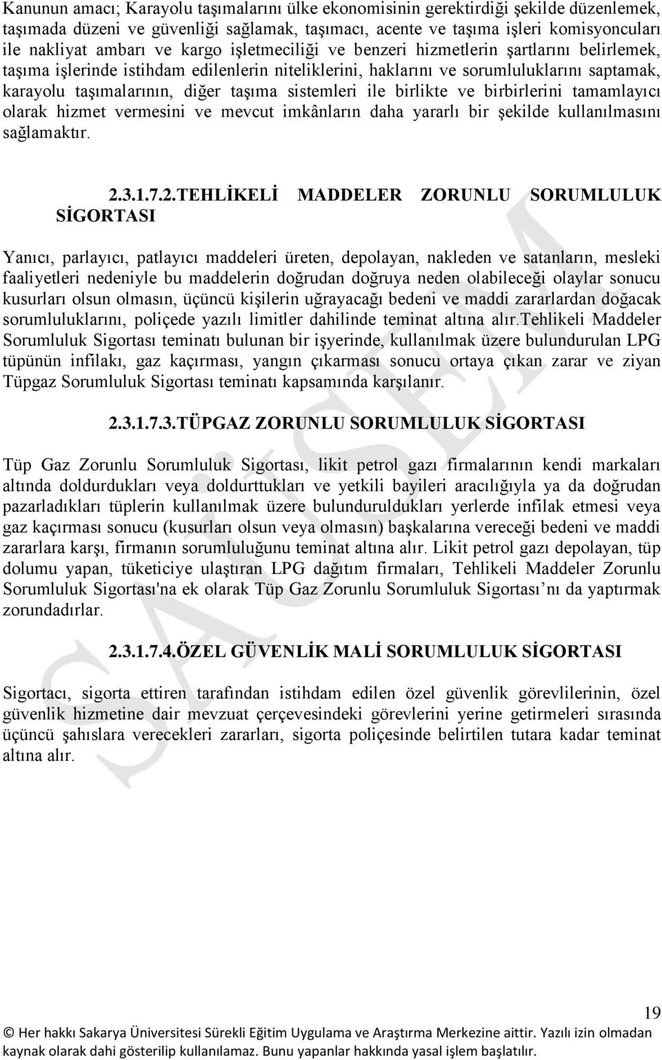 sistemleri ile birlikte ve birbirlerini tamamlayıcı olarak hizmet vermesini ve mevcut imkânların daha yararlı bir şekilde kullanılmasını sağlamaktır. 2.