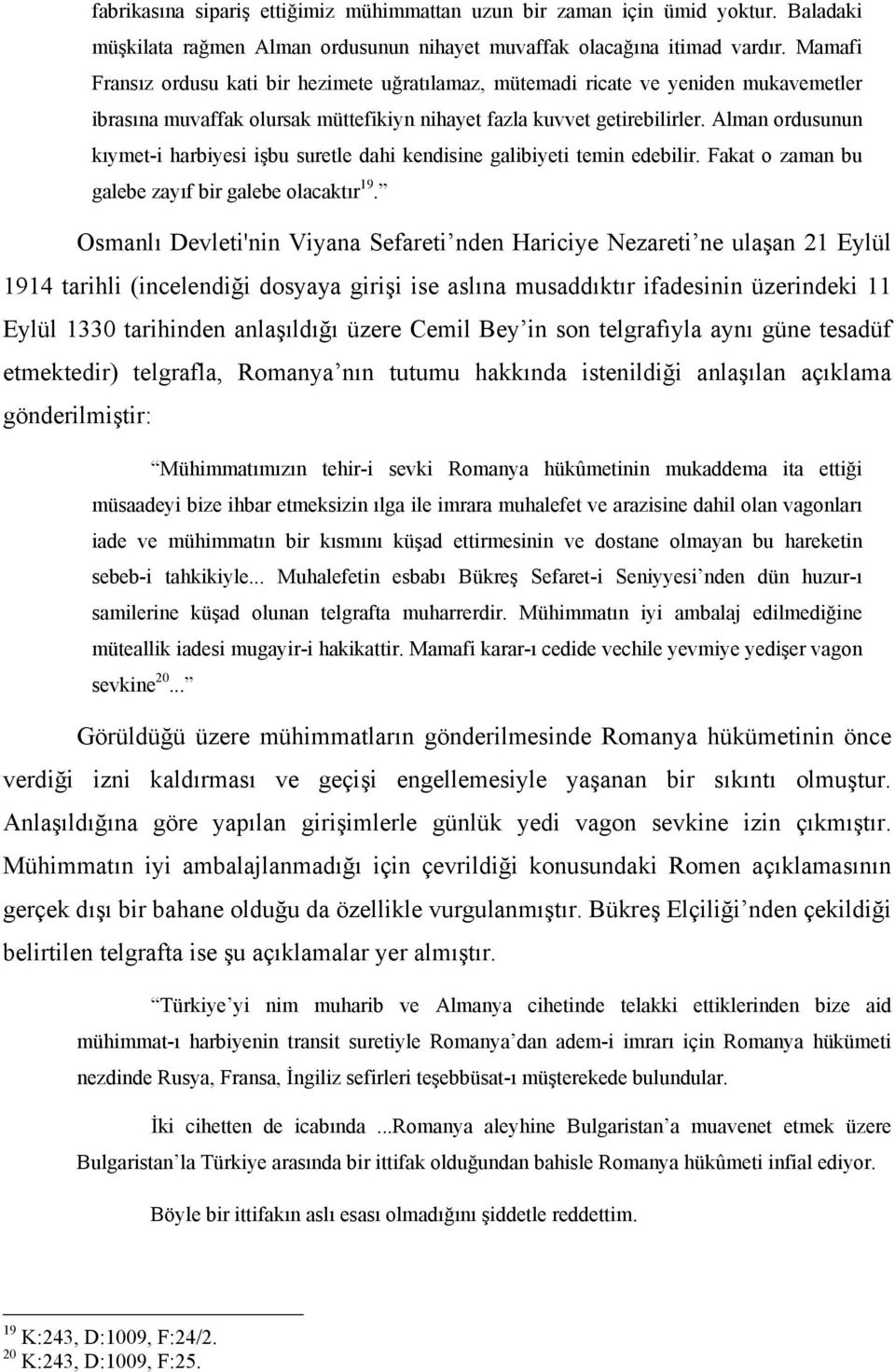 Alman ordusunun kıymet-i harbiyesi işbu suretle dahi kendisine galibiyeti temin edebilir. Fakat o zaman bu galebe zayıf bir galebe olacaktır 19.