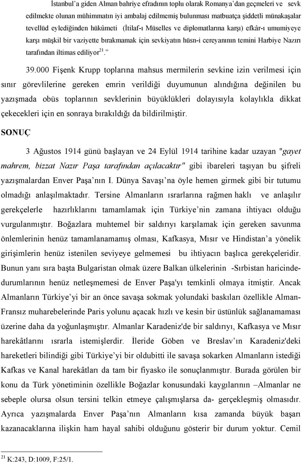 39.000 Fişenk Krupp toplarına mahsus mermilerin sevkine izin verilmesi için sınır görevlilerine gereken emrin verildiği duyumunun alındığına değinilen bu yazışmada obüs toplarının sevklerinin