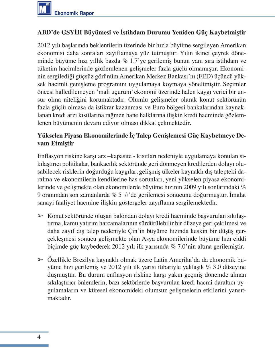 Ekonominin sergilediği güçsüz görünüm Amerikan Merkez Bankası nı (FED) üçüncü yüksek hacimli genişleme programını uygulamaya koymaya yöneltmiştir.