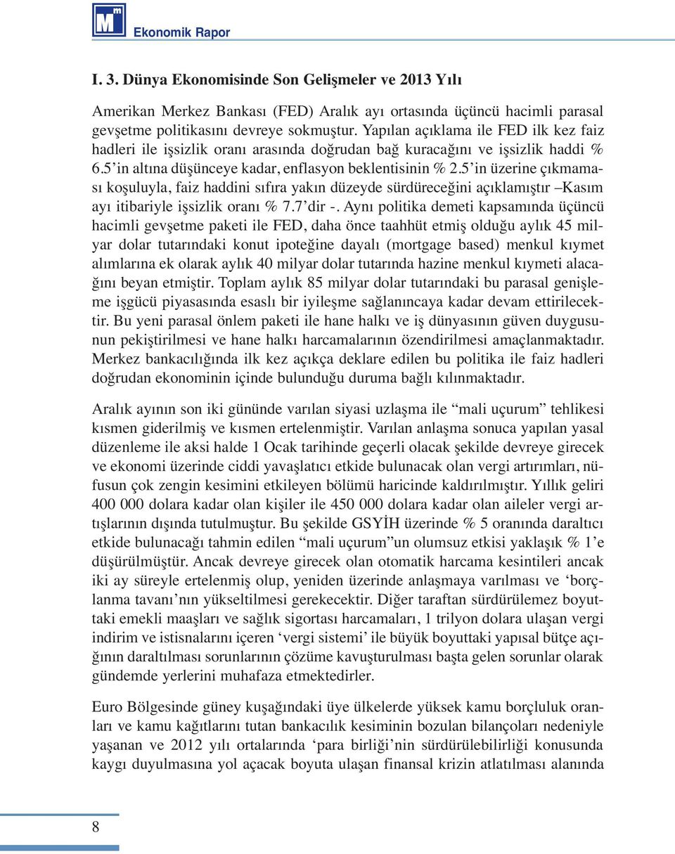 5 in üzerine çıkmaması koşuluyla, faiz haddini sıfıra yakın düzeyde sürdüreceğini açıklamıştır Kasım ayı itibariyle işsizlik oranı % 7.7 dir -.