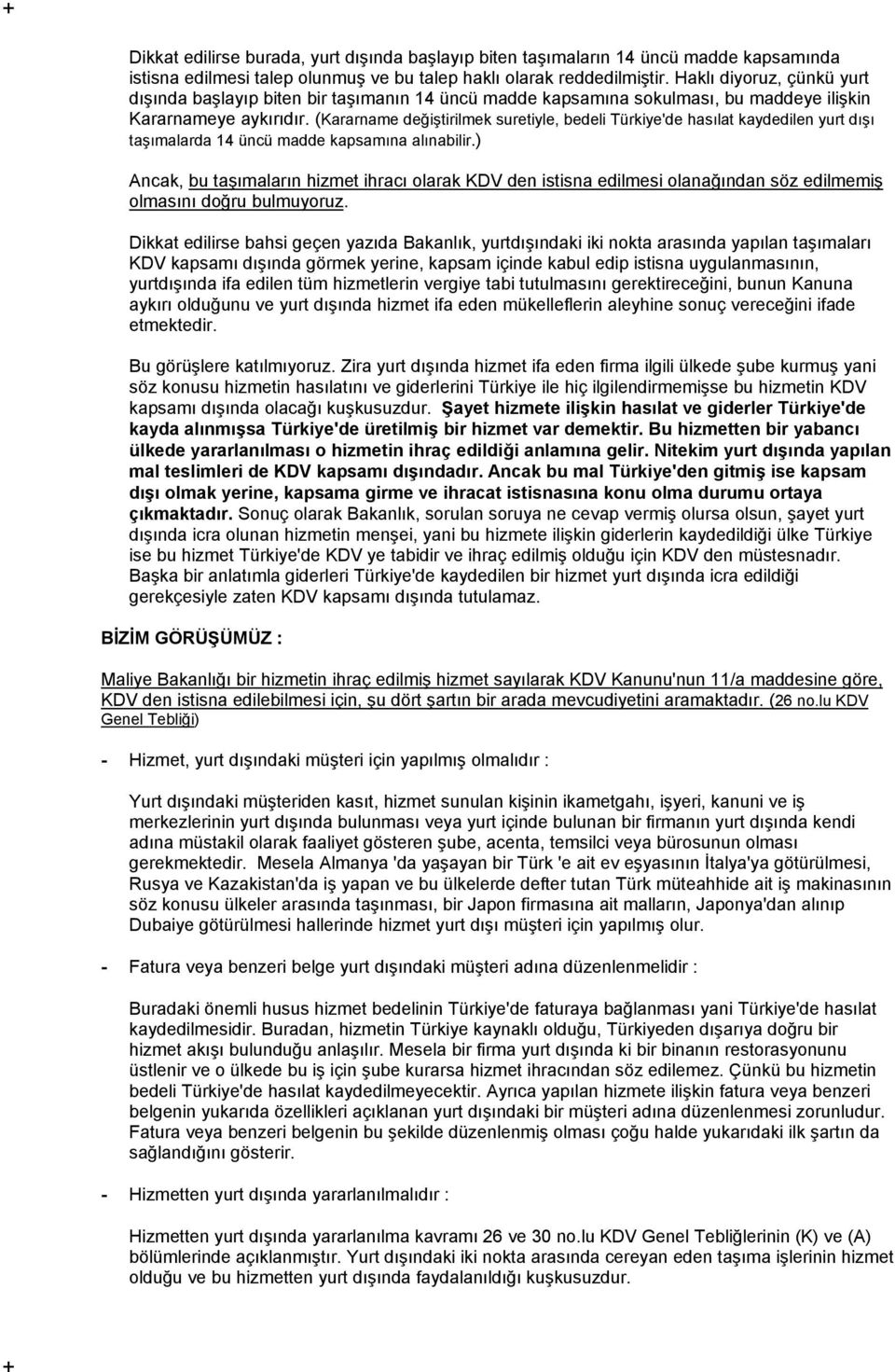 (Kararname değiştirilmek suretiyle, bedeli Türkiye'de hasılat kaydedilen yurt dışı taşımalarda 14 üncü madde kapsamına alınabilir.