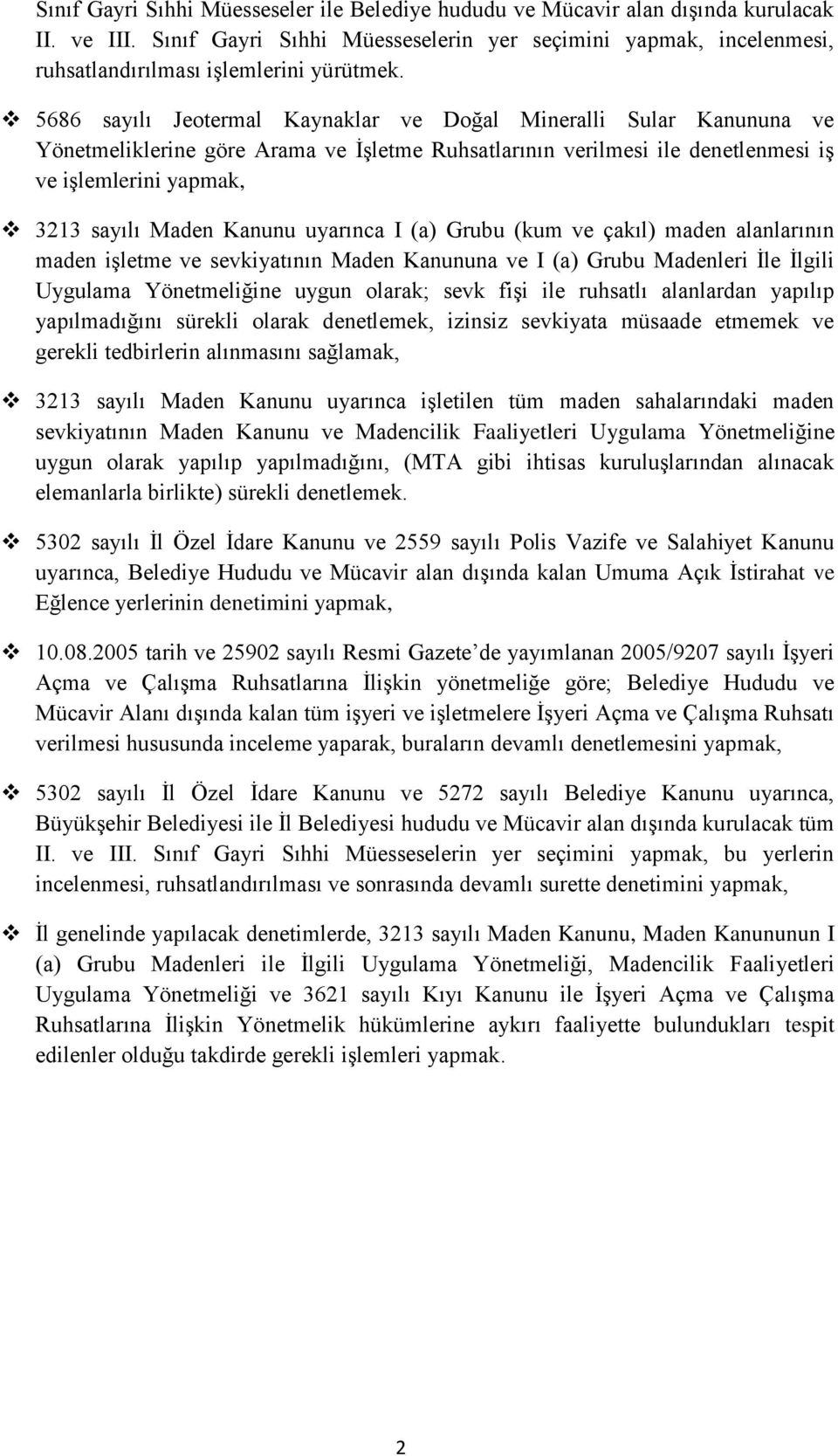 uyarınca (a) Grubu (kum ve çakıl) maden alanlarının maden işletme ve sevkiyatının Maden Kanununa ve (a) Grubu Madenleri İle İlgili Uygulama Yönetmeliğine uygun olarak; sevk fişi ile ruhsatlı