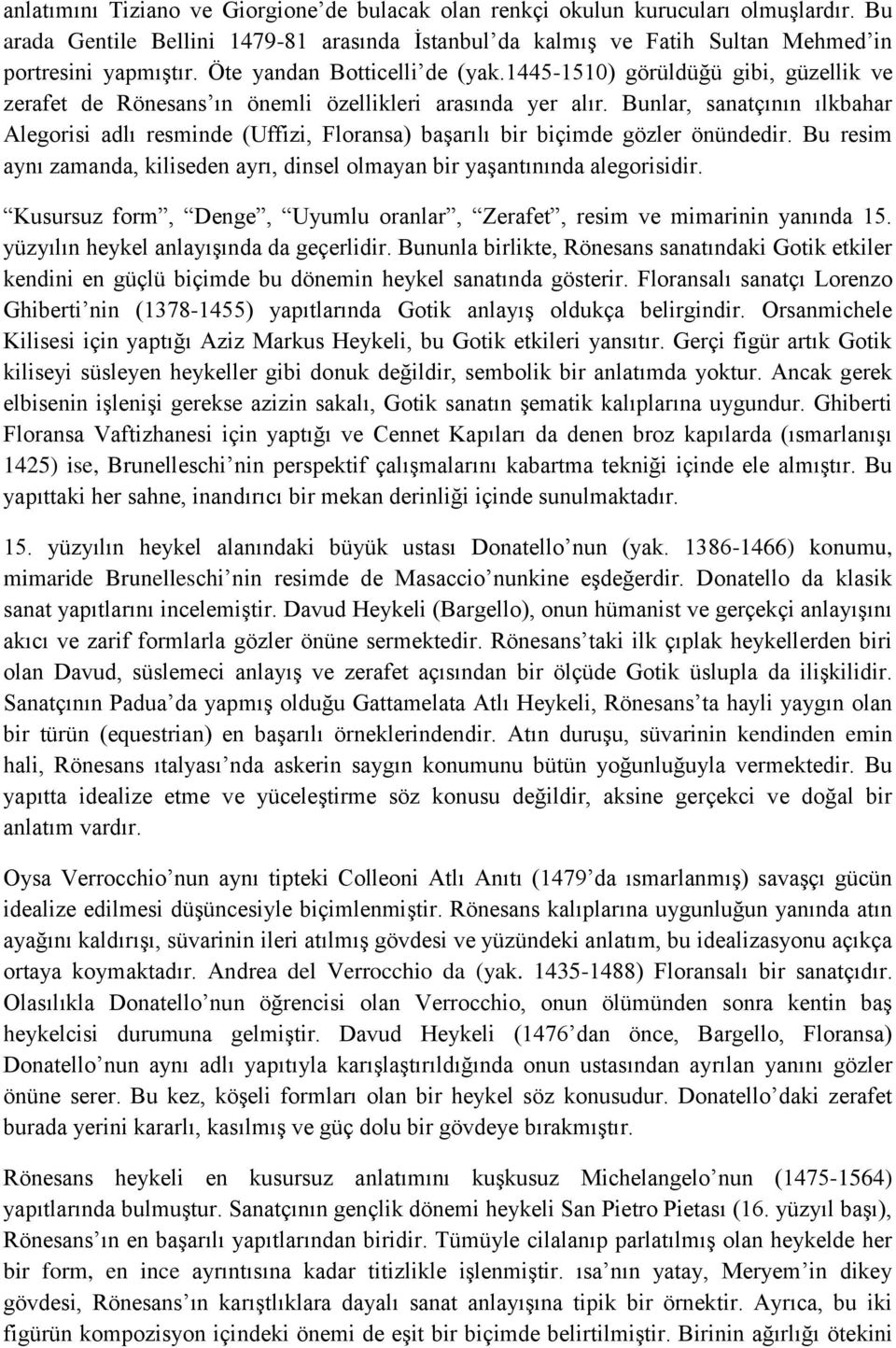 Bunlar, sanatçının ılkbahar Alegorisi adlı resminde (Uffizi, Floransa) başarılı bir biçimde gözler önündedir. Bu resim aynı zamanda, kiliseden ayrı, dinsel olmayan bir yaşantınında alegorisidir.