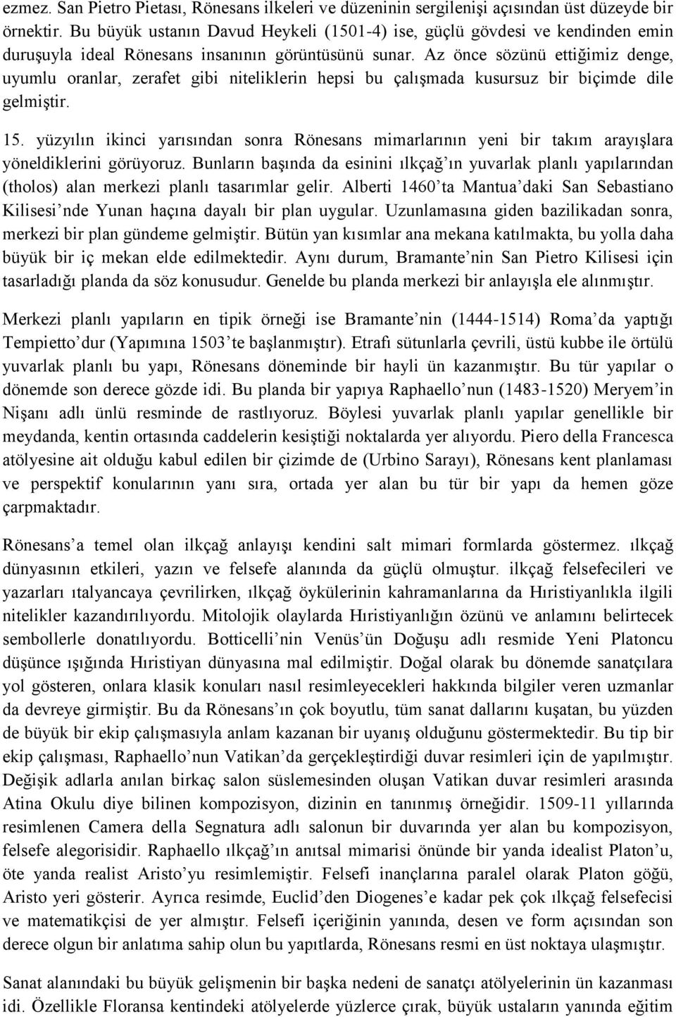 Az önce sözünü ettiğimiz denge, uyumlu oranlar, zerafet gibi niteliklerin hepsi bu çalışmada kusursuz bir biçimde dile gelmiştir. 15.