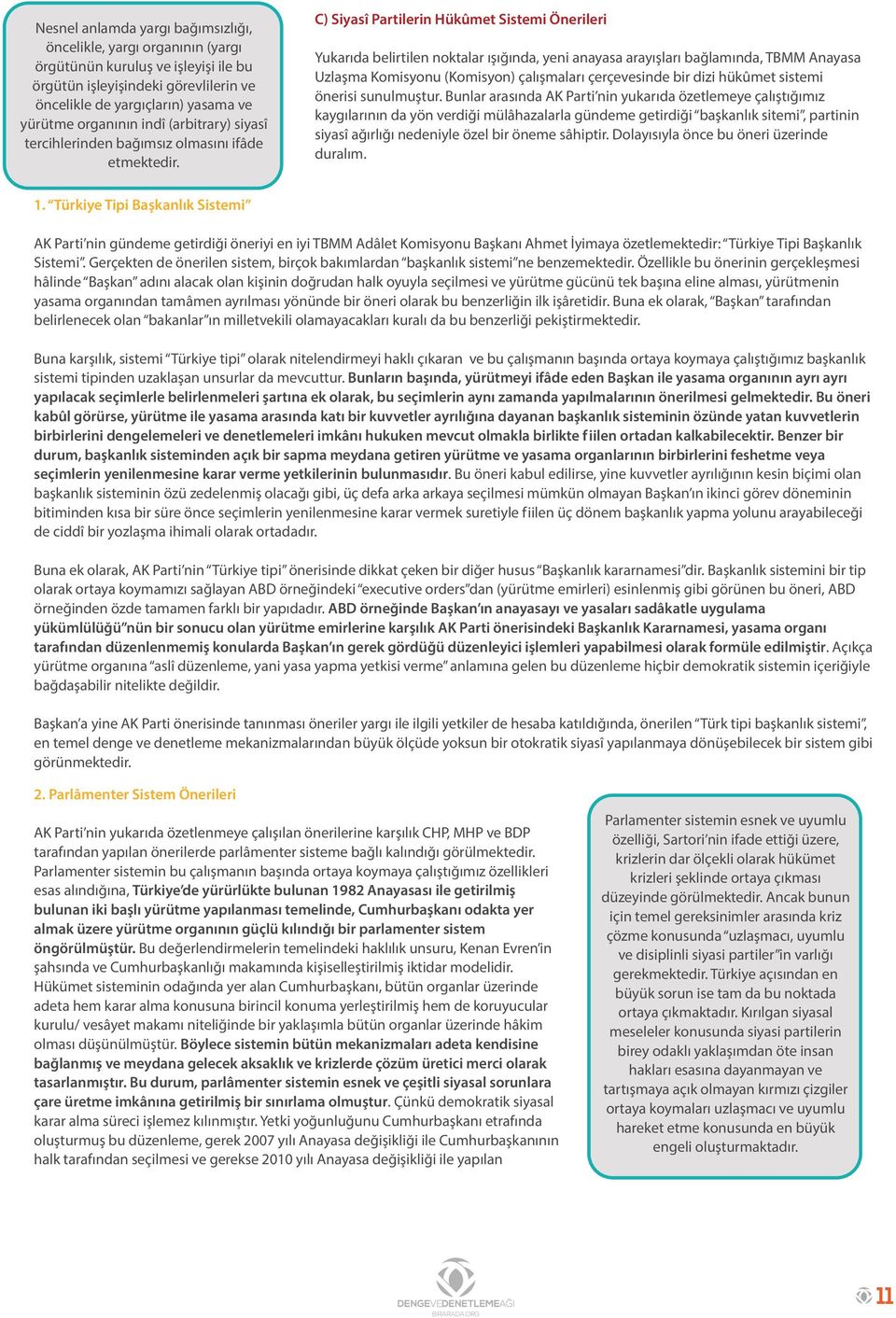 C) Siyasî Partilerin Hükûmet Sistemi Önerileri Yukarıda belirtilen noktalar ışığında, yeni anayasa arayışları bağlamında, TBMM Anayasa Uzlaşma Komisyonu (Komisyon) çalışmaları çerçevesinde bir dizi