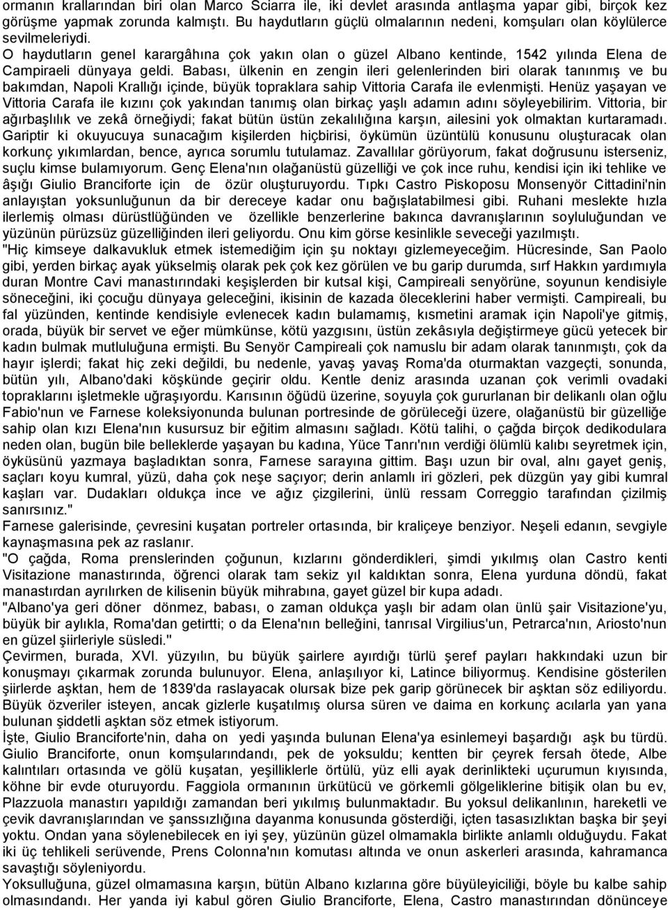 O haydutların genel karargâhına çok yakın olan o güzel Albano kentinde, 1542 yılında Elena de Campiraeli dünyaya geldi.