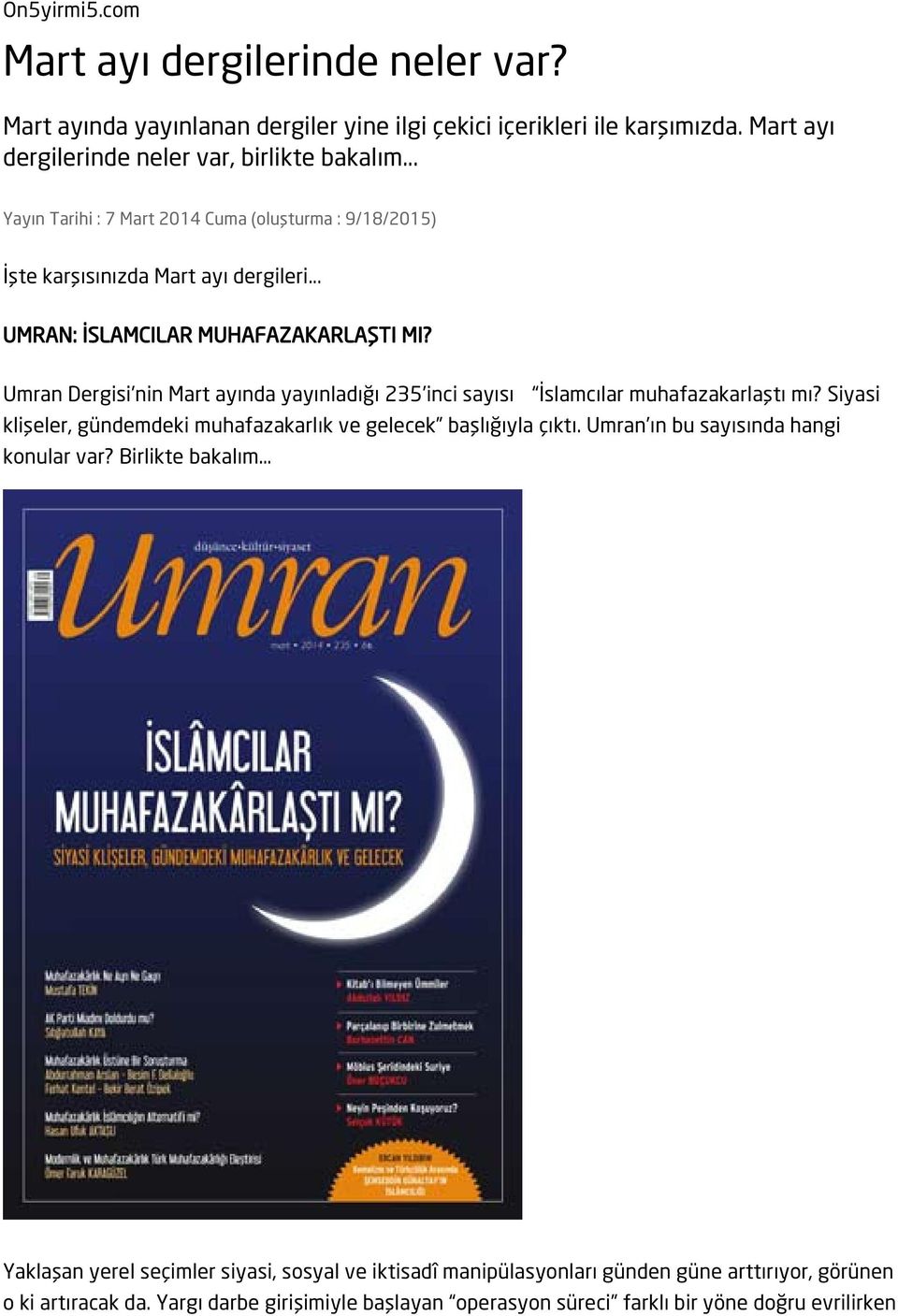 Umran Dergisi nin Mart ayında yayınladığı 235 inci sayısı İslamcılar muhafazakarlaştı mı? Siyasi klişeler, gündemdeki muhafazakarlık ve gelecek başlığıyla çıktı.