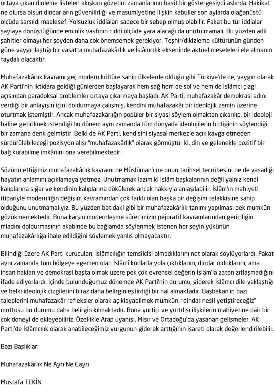 Fakat bu tür iddialar şayiaya dönüştüğünde eminlik vasfının ciddi ölçüde yara alacağı da unutulmamalı. Bu yüzden adil şahitler olmayı her şeyden daha çok önemsemek gerekiyor.