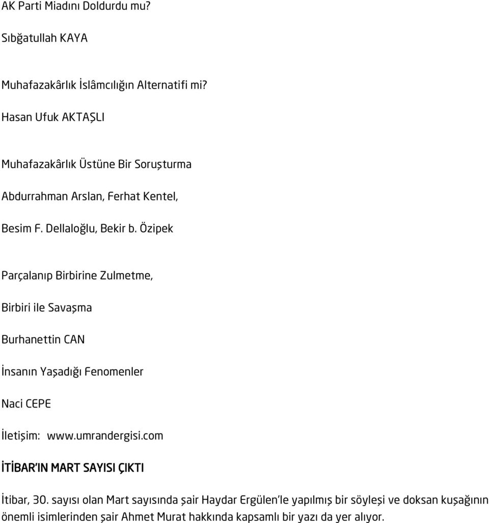 Özipek Parçalanıp Birbirine Zulmetme, Birbiri ile Savaşma Burhanettin CAN İnsanın Yaşadığı Fenomenler Naci CEPE İletişim: www.umrandergisi.