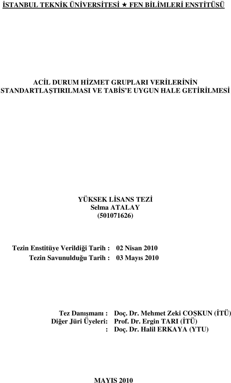 Tezin Enstitüye Verildiği Tarih : 02 Nisan 2010 Tezin Savunulduğu Tarih : 03 Mayıs 2010 Tez Danışmanı :