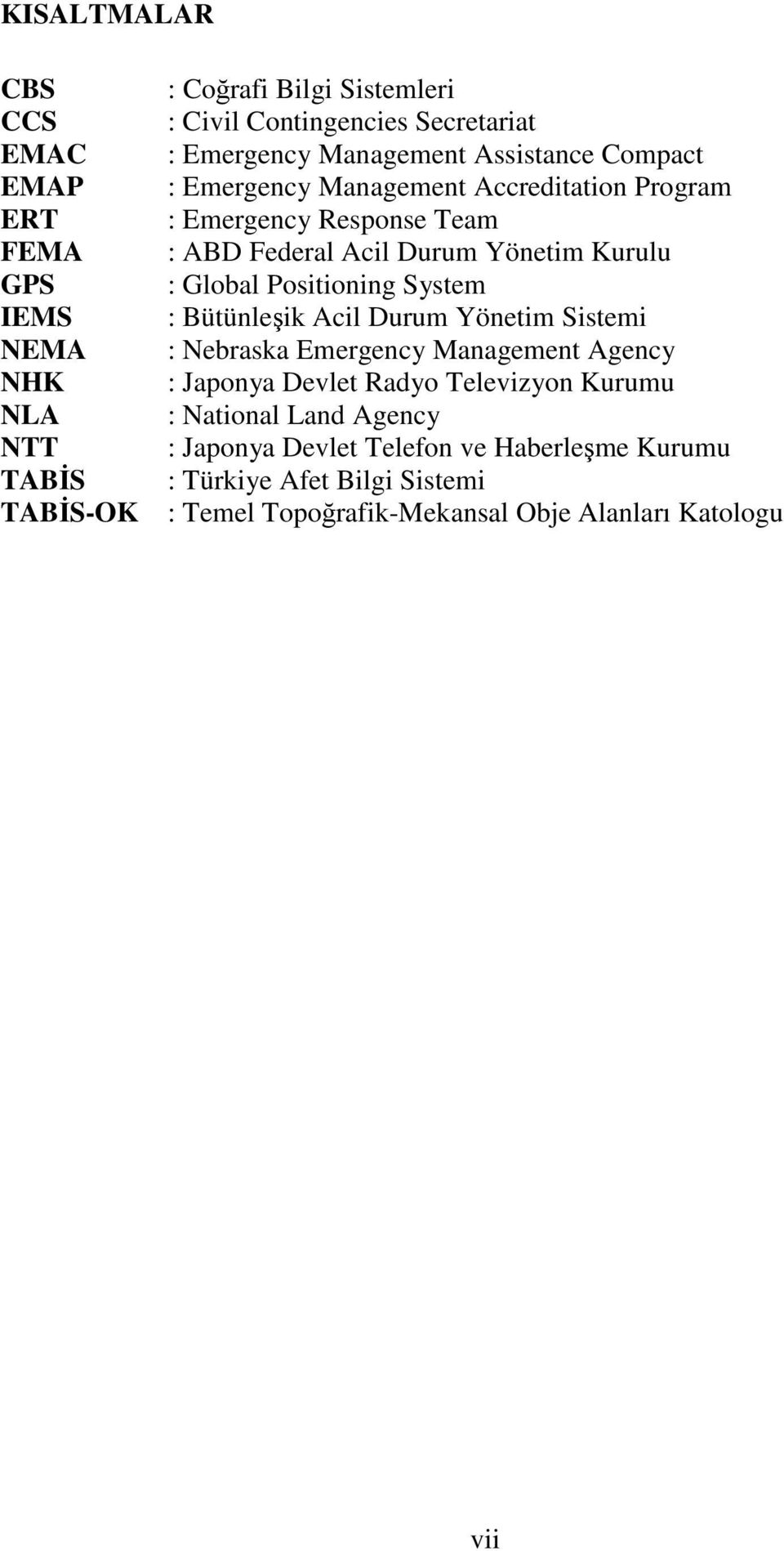 Kurulu : Global Positioning System : Bütünleşik Acil Durum Yönetim Sistemi : Nebraska Emergency Management Agency : Japonya Devlet Radyo Televizyon