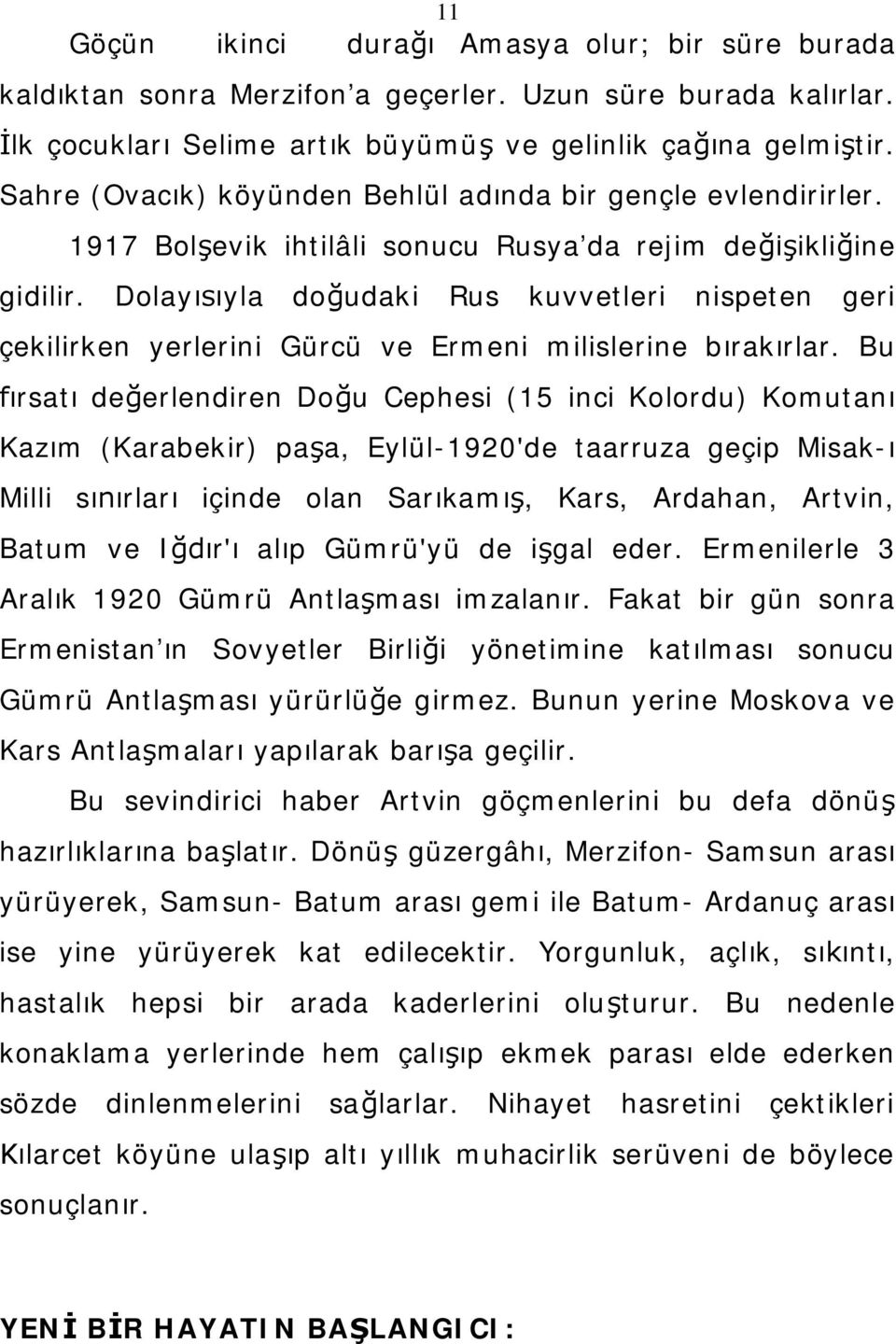 Dolayısıyla doğudaki Rus kuvvetleri nispeten geri çekilirken yerlerini Gürcü ve Ermeni milislerine bırakırlar.