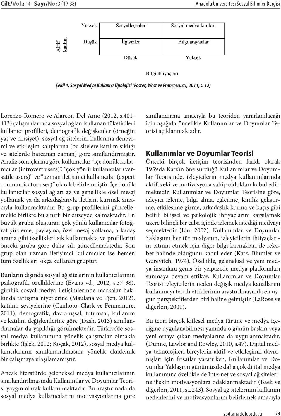 4. Sosyal Medya Kullanıcı Tipolojisi (Foster, West ve Francescucci, 2011, s. 12) Lorenzo-Romero ve Alarcon-Del-Amo (2012, s.