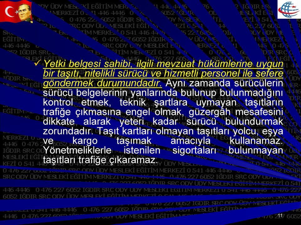 Aynı zamanda sürücülerin sürücü belgelerinin yanlarında bulunup bulunmadığını kontrol etmek, teknik şartlara uymayan taşıtların trafiğe