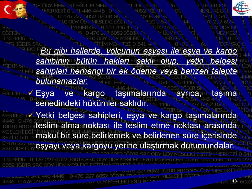 Eşya ve kargo taşımalarında ayrıca, taşıma senedindeki hükümler saklıdır.