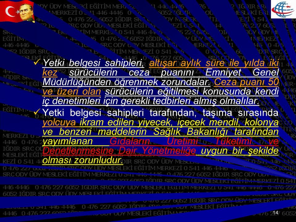 Ceza puanı 50 ve üzeri olan sürücülerin eğitilmesi konusunda kendi iç denetimleri için gerekli tedbirleri almış olmalılar.