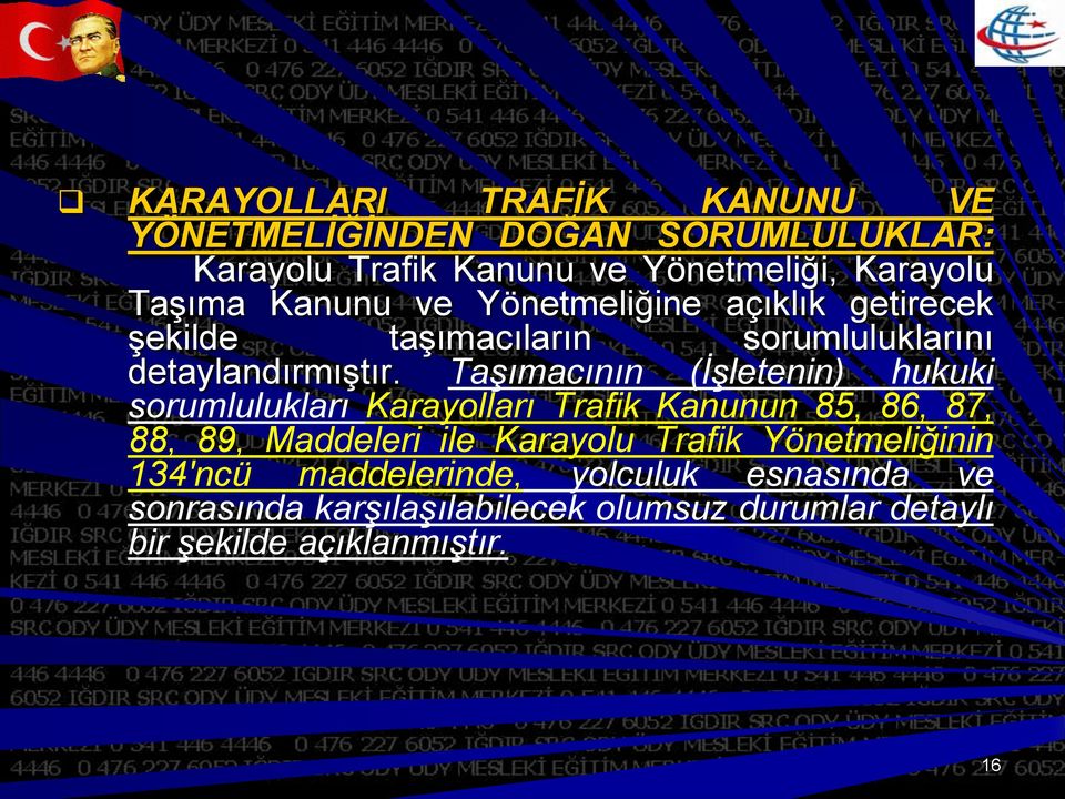 Taşımacının (İşletenin) hukuki sorumlulukları Karayolları Trafik Kanunun 85, 86, 87, 88, 89, Maddeleri ile Karayolu