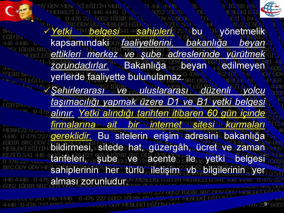 Şehirlerarası ve uluslararası düzenli yolcu taşımacılığı yapmak üzere D1 ve B1 yetki belgesi alınır.