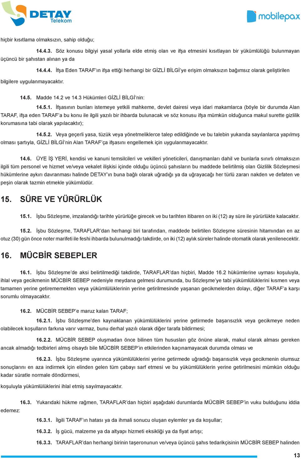 ile ilgili yazılı bir ihbarda bulunacak ve söz konusu ifşa mümkün olduğunca makul surette gizlilik korumasına tabi olarak yapılacaktır); 14.5.2.