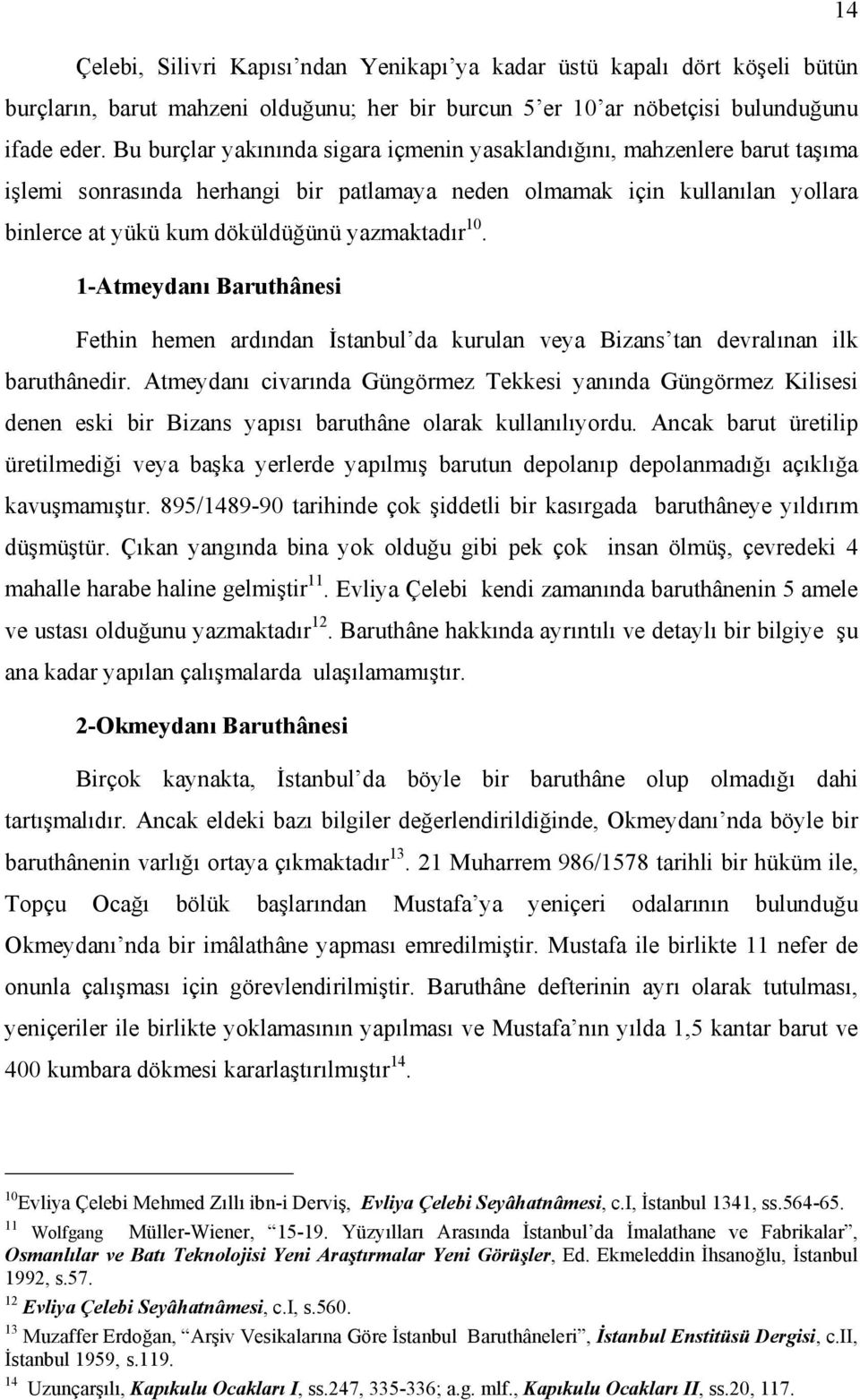 10. 1-Atmeydanı Baruthânesi Fethin hemen ardından İstanbul da kurulan veya Bizans tan devralınan ilk baruthânedir.