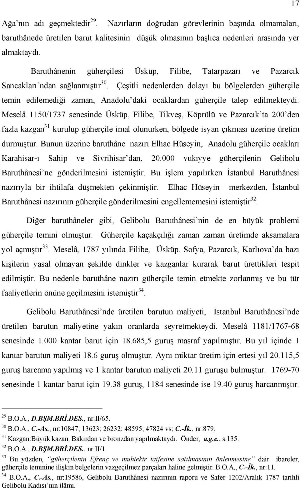 Çeşitli nedenlerden dolayı bu bölgelerden güherçile temin edilemediği zaman, Anadolu daki ocaklardan güherçile talep edilmekteydi.