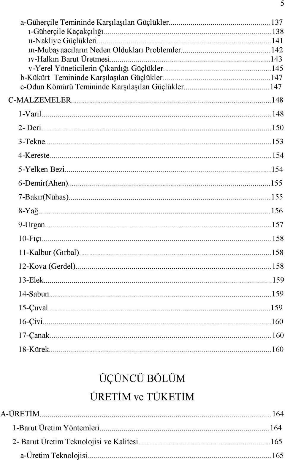 ..150 3-Tekne...153 4-Kereste...154 5-Yelken Bezi...154 6-Demir(Ahen)...155 7-Bakır(Nühas)...155 8-Yağ...156 9-Urgan...157 10-Fıçı...158 11-Kalbur (Gırbal)...158 12-Kova (Gerdel)...158 13-Elek.