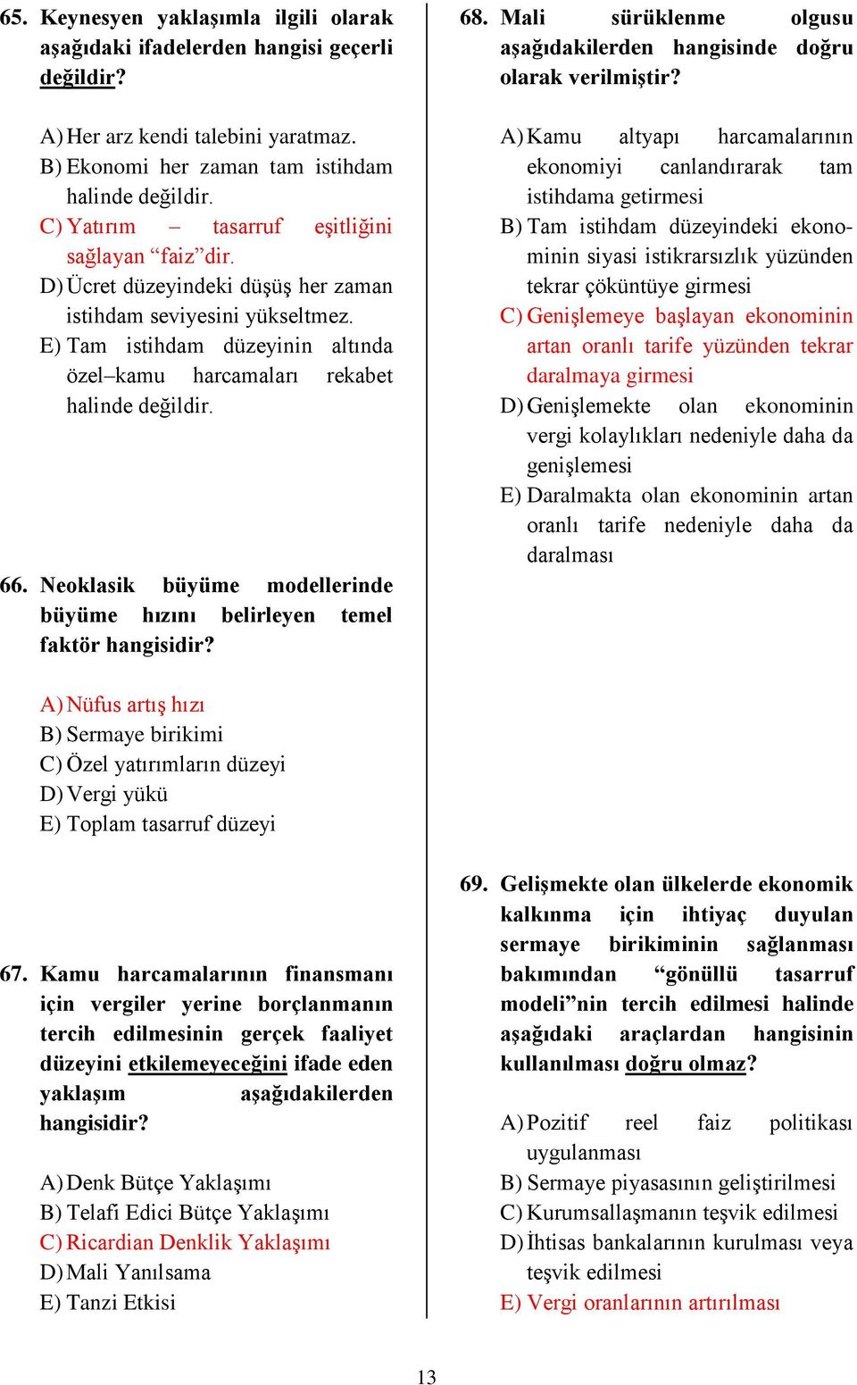 66. Neoklasik büyüme modellerinde büyüme hızını belirleyen temel faktör hangisidir? 68. Mali sürüklenme olgusu aşağıdakilerden hangisinde doğru olarak verilmiştir?