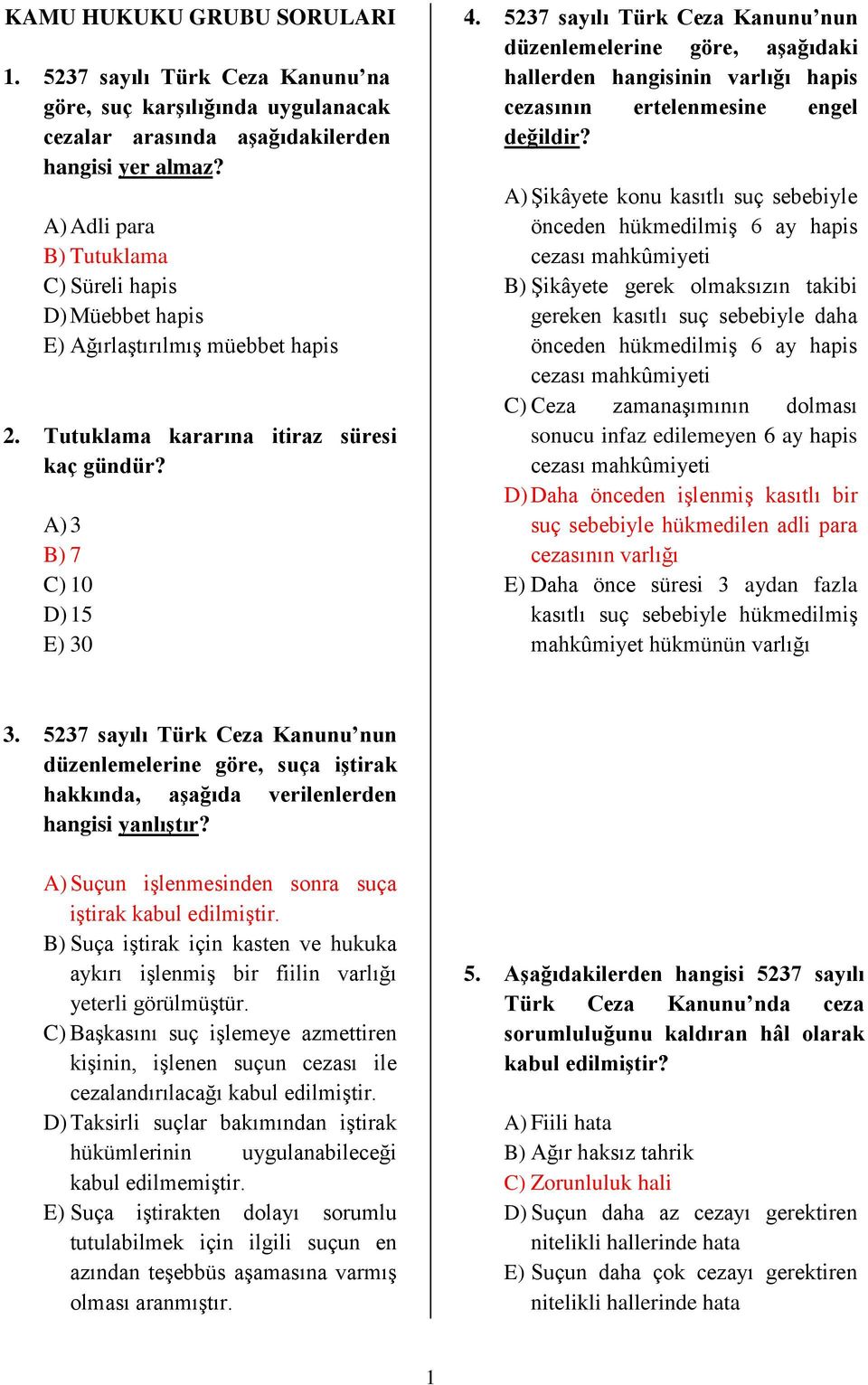 5237 sayılı Türk Ceza Kanunu nun düzenlemelerine göre, aşağıdaki hallerden hangisinin varlığı hapis cezasının ertelenmesine engel değildir?