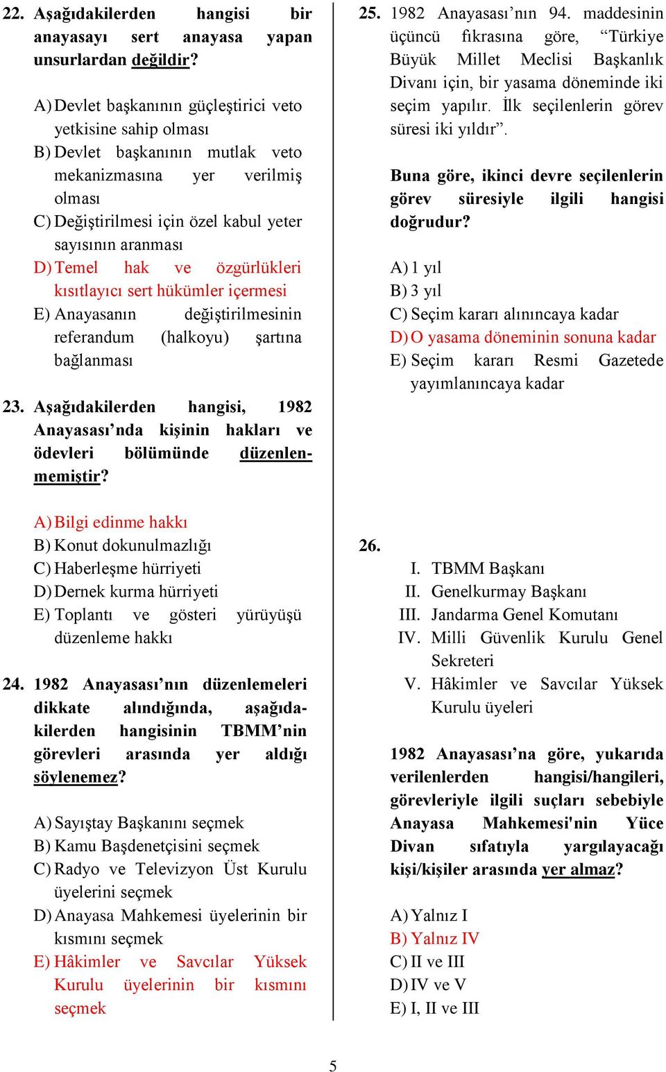 hak ve özgürlükleri kısıtlayıcı sert hükümler içermesi E) Anayasanın değiştirilmesinin referandum (halkoyu) şartına bağlanması 23.