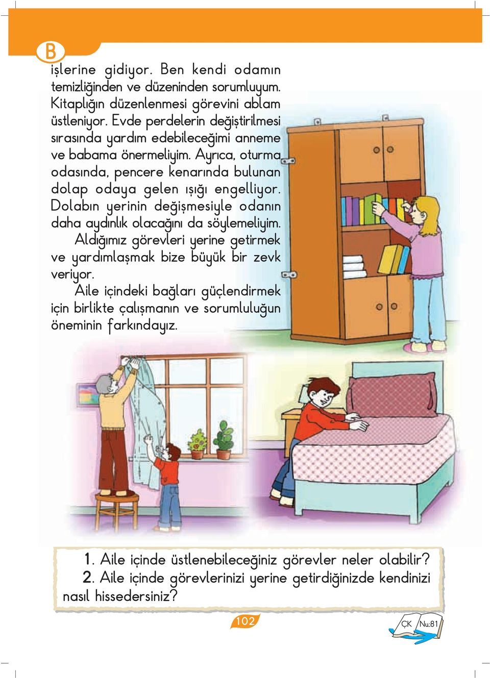 Dolab n yerinin de iflmesiyle odan n daha ayd nl k olaca n da söylemeliyim. Ald m z görevleri yerine getirmek ve yard mlaflmak bize büyük bir zevk veriyor.