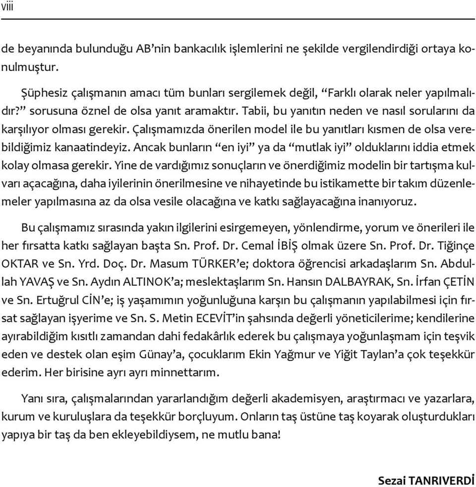 Çalışmamızda önerilen model ile bu yanıtları kısmen de olsa verebildiğimiz kanaatindeyiz. Ancak bunların en iyi ya da mutlak iyi olduklarını iddia etmek kolay olmasa gerekir.