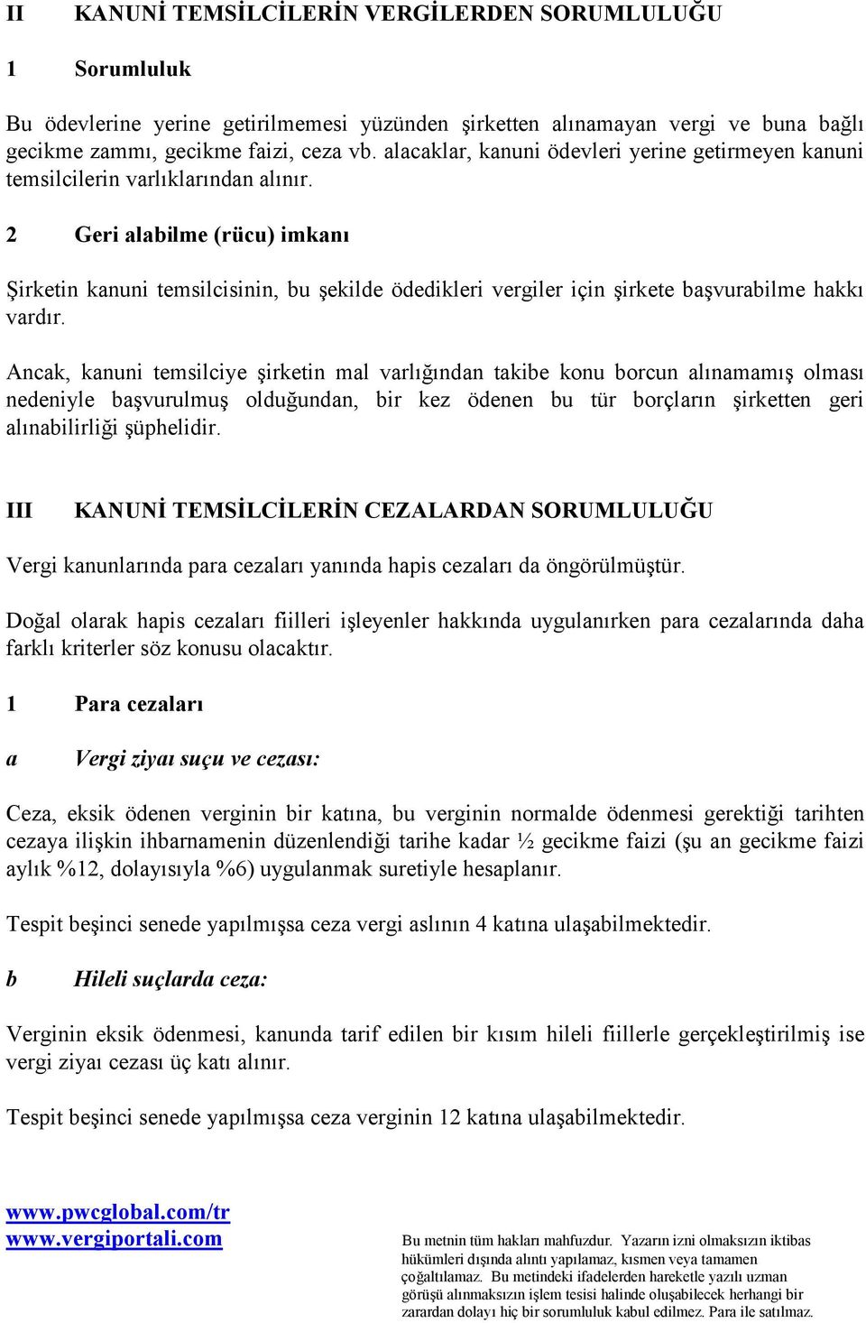 2 Geri alabilme (rücu) imkanõ Şirketin kanuni temsilcisinin, bu şekilde ödedikleri vergiler için şirkete başvurabilme hakkõ vardõr.