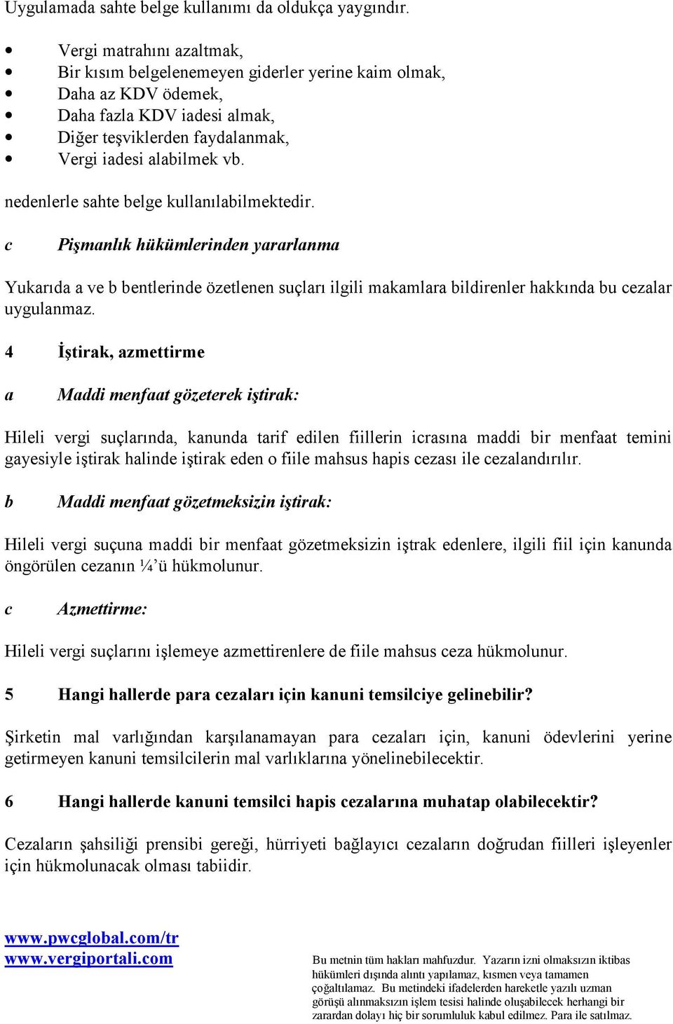 nedenlerle sahte belge kullanõlabilmektedir. c Pişmanlõk hükümlerinden yararlanma Yukarõda a ve b bentlerinde özetlenen suçlarõ ilgili makamlara bildirenler hakkõnda bu cezalar uygulanmaz.