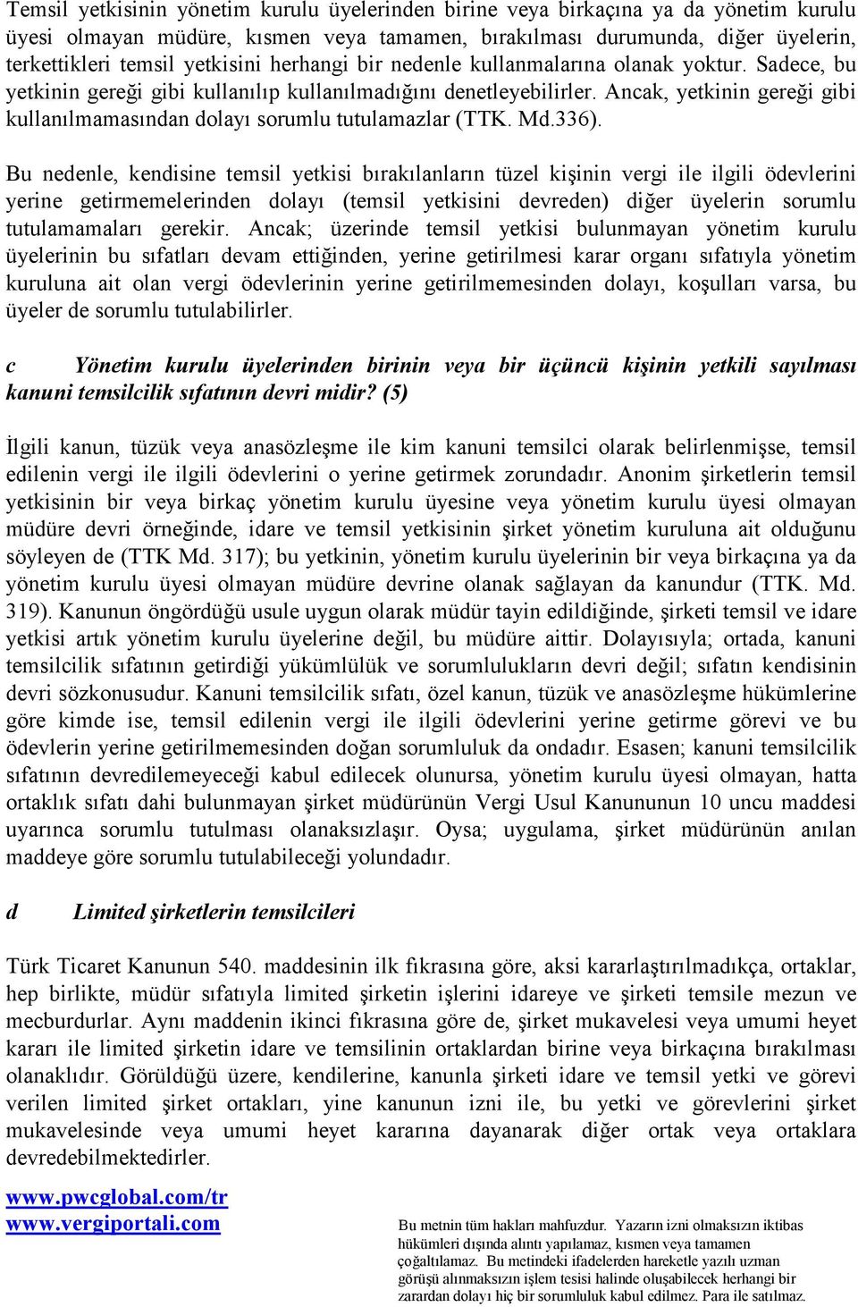 Ancak, yetkinin gereği gibi kullanõlmamasõndan dolayõ sorumlu tutulamazlar (TTK. Md.336).