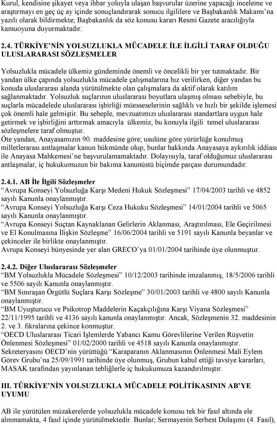 TÜRKİYE NİN YOLSUZLUKLA MÜCADELE İLE İLGİLİ TARAF OLDUĞU ULUSLARARASI SÖZLEŞMELER Ylsuzlukla mücadele ülkemiz gündeminde önemli ve öncelikli bir yer tutmaktadır.