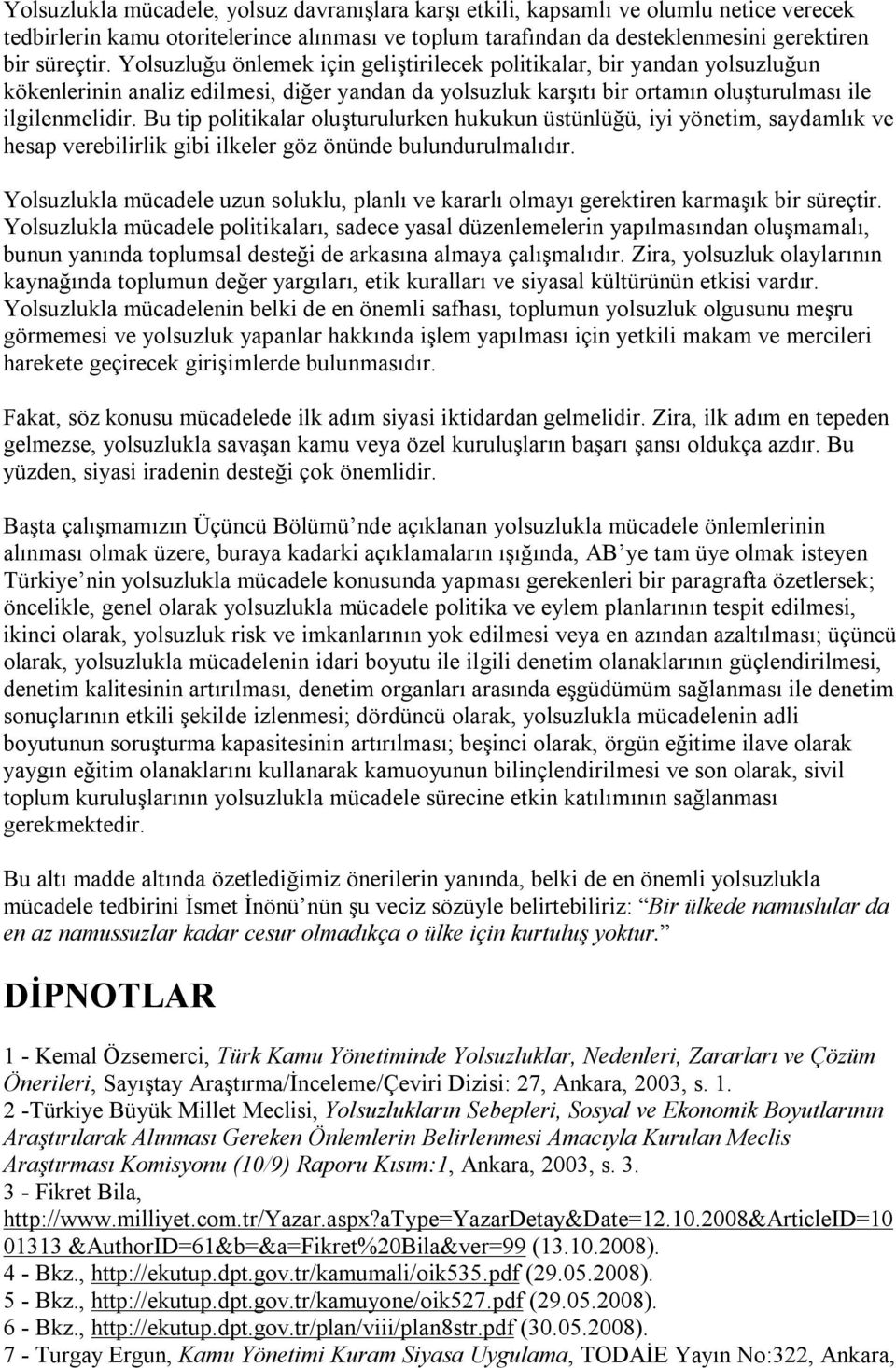 Bu tip plitikalar luşturulurken hukukun üstünlüğü, iyi yönetim, saydamlık ve hesap verebilirlik gibi ilkeler göz önünde bulundurulmalıdır.