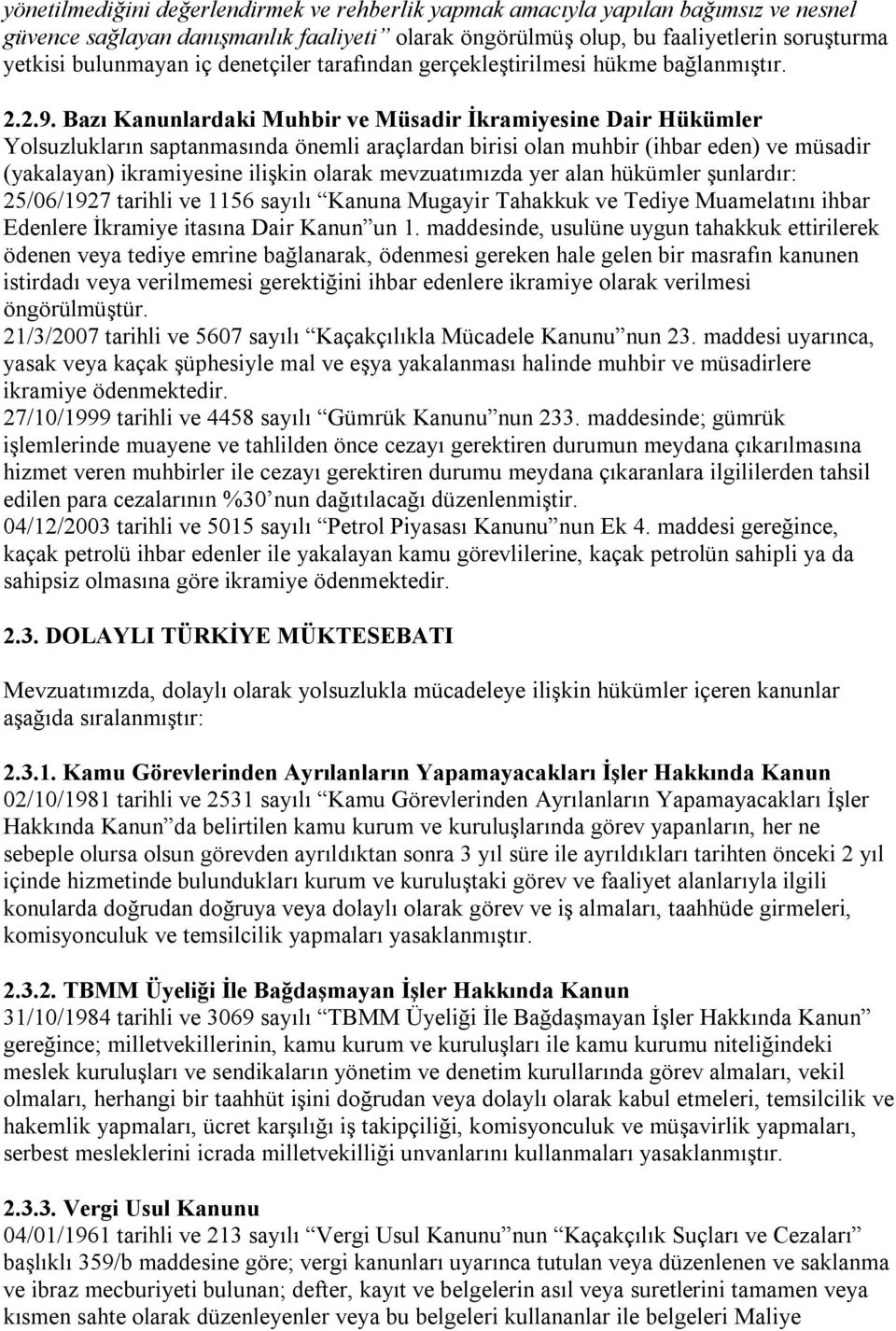 Bazı Kanunlardaki Muhbir ve Müsadir İkramiyesine Dair Hükümler Ylsuzlukların saptanmasında önemli araçlardan birisi lan muhbir (ihbar eden) ve müsadir (yakalayan) ikramiyesine ilişkin larak