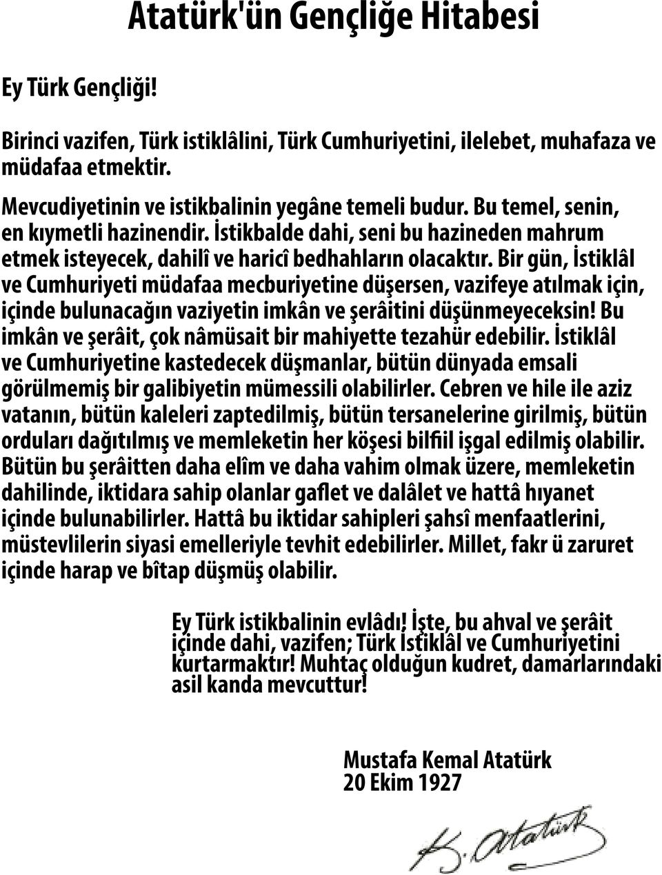 Bir gün, İstiklâl ve Cumhuriyeti müdafaa mecburiyetine düşersen, vazifeye atılmak için, içinde bulunacağın vaziyetin imkân ve şerâitini düşünmeyeceksin!