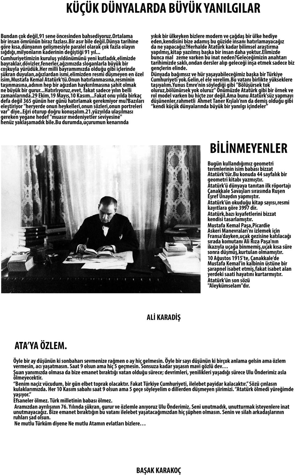 .. Cumhuriyetimizin kuruluş yıldönümünü yeni kutladık,elimizde bayraklar,dövizler,fenerler,ağzımızda sloganlarla büyük bir coşkuyla yürüdük.