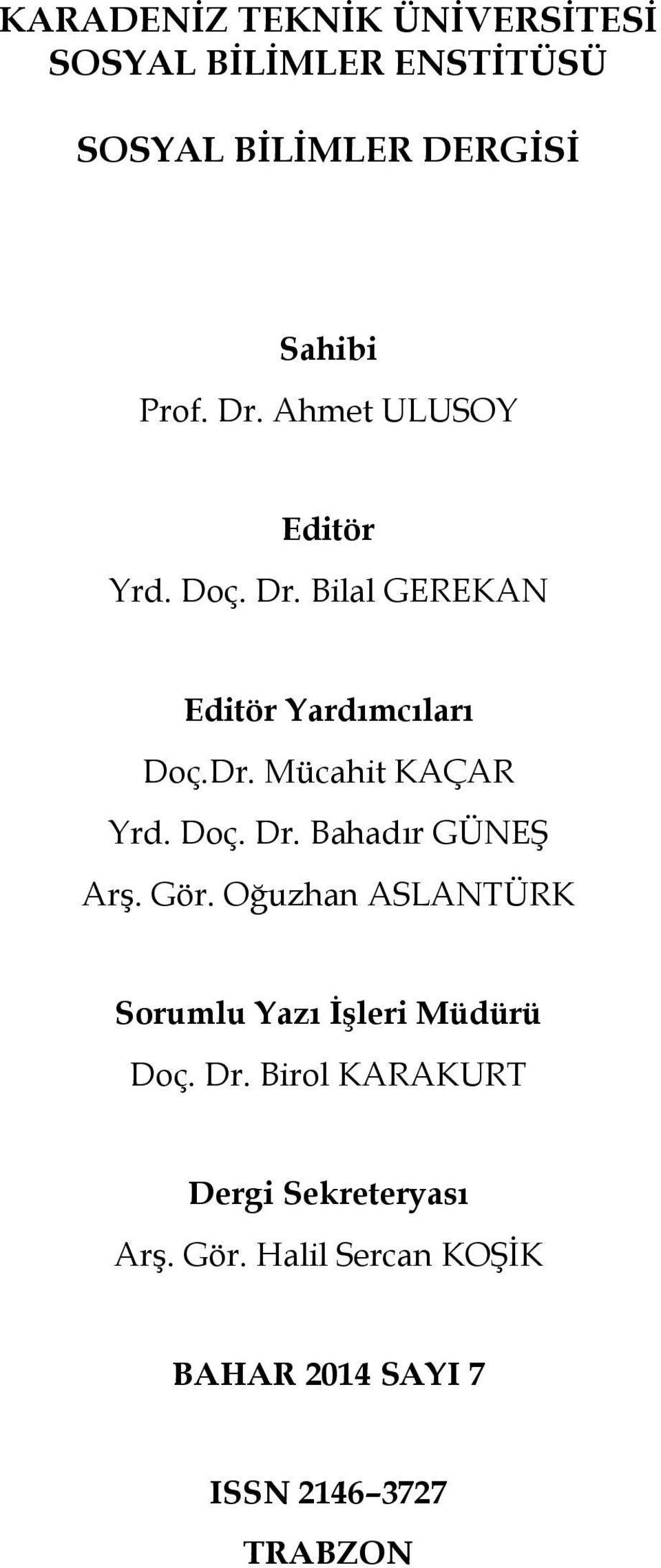 Doç. Dr. Bahadır GÜNEŞ Arş. Gör. Oğuzhan ASLANTÜRK Sorumlu Yazı İşleri Müdürü Doç. Dr. Birol KARAKURT Dergi Sekreteryası Arş.