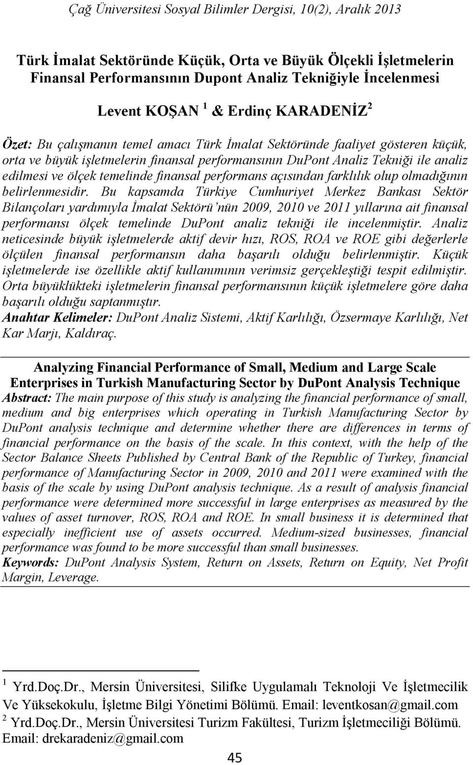 ölçek temelinde finansal performans açısından farklılık olup olmadığının belirlenmesidir.