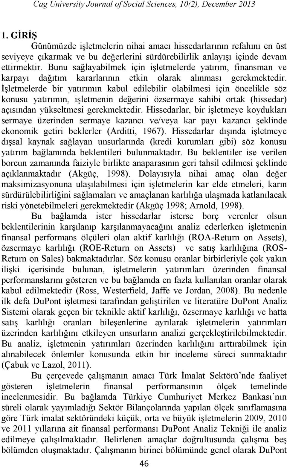 Bunu sağlayabilmek için işletmelerde yatırım, finansman ve karpayı dağıtım kararlarının etkin olarak alınması gerekmektedir.