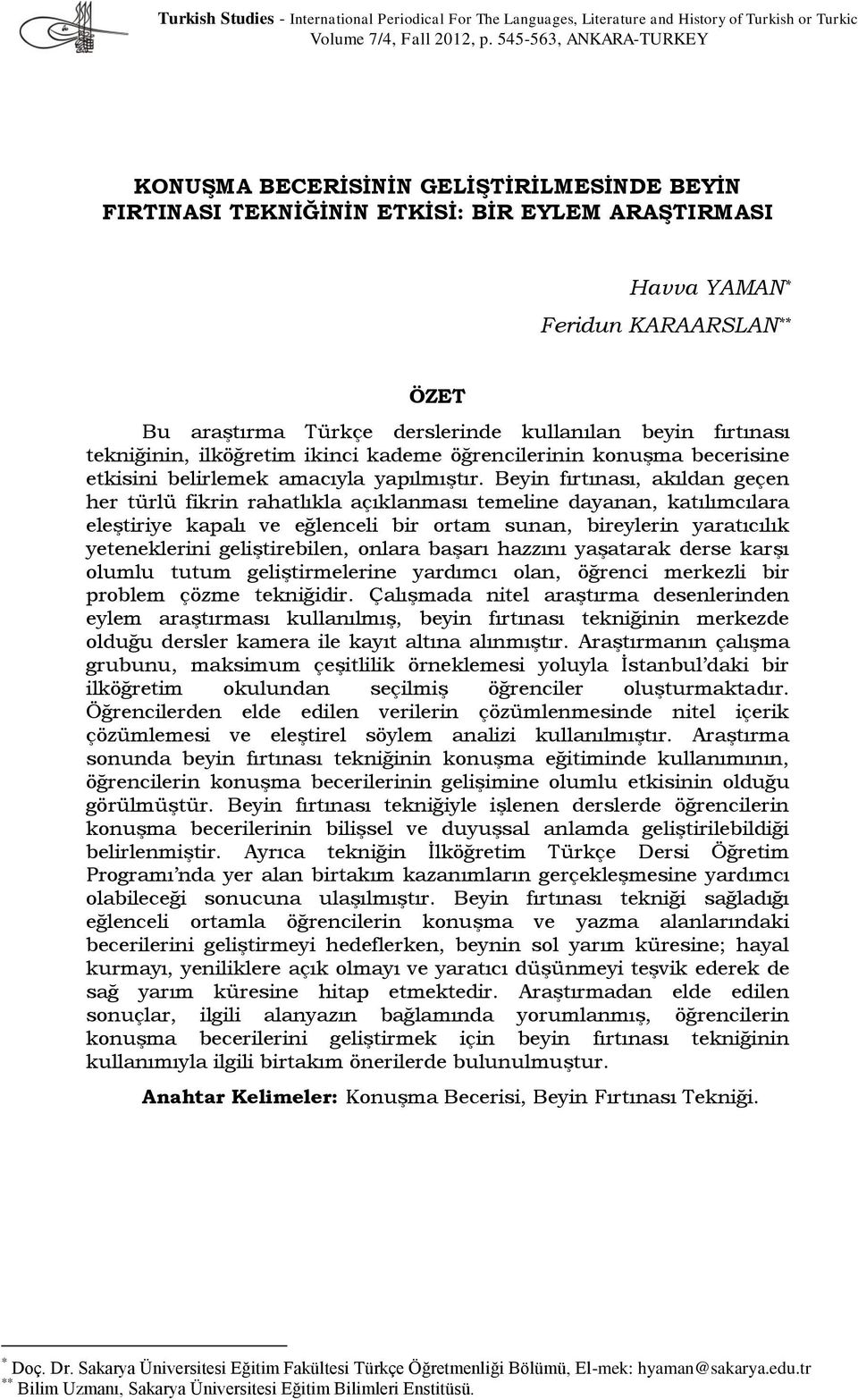 kullanılan beyin fırtınası tekniğinin, ilköğretim ikinci kademe öğrencilerinin konuşma becerisine etkisini belirlemek amacıyla yapılmıştır.