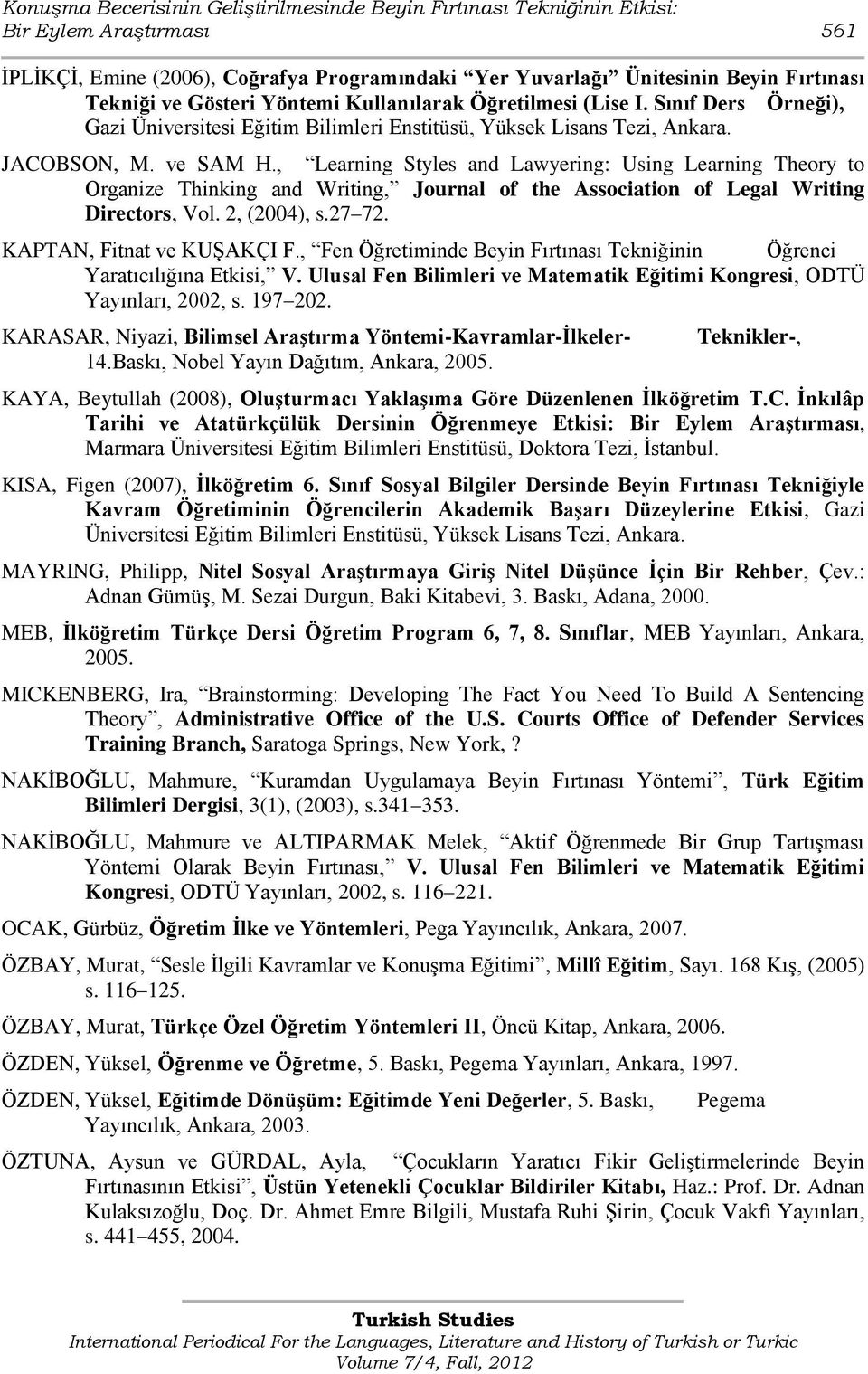 , Learning Styles and Lawyering: Using Learning Theory to Organize Thinking and Writing, Journal of the Association of Legal Writing Directors, Vol. 2, (2004), s.27 72. KAPTAN, Fitnat ve KUġAKÇI F.