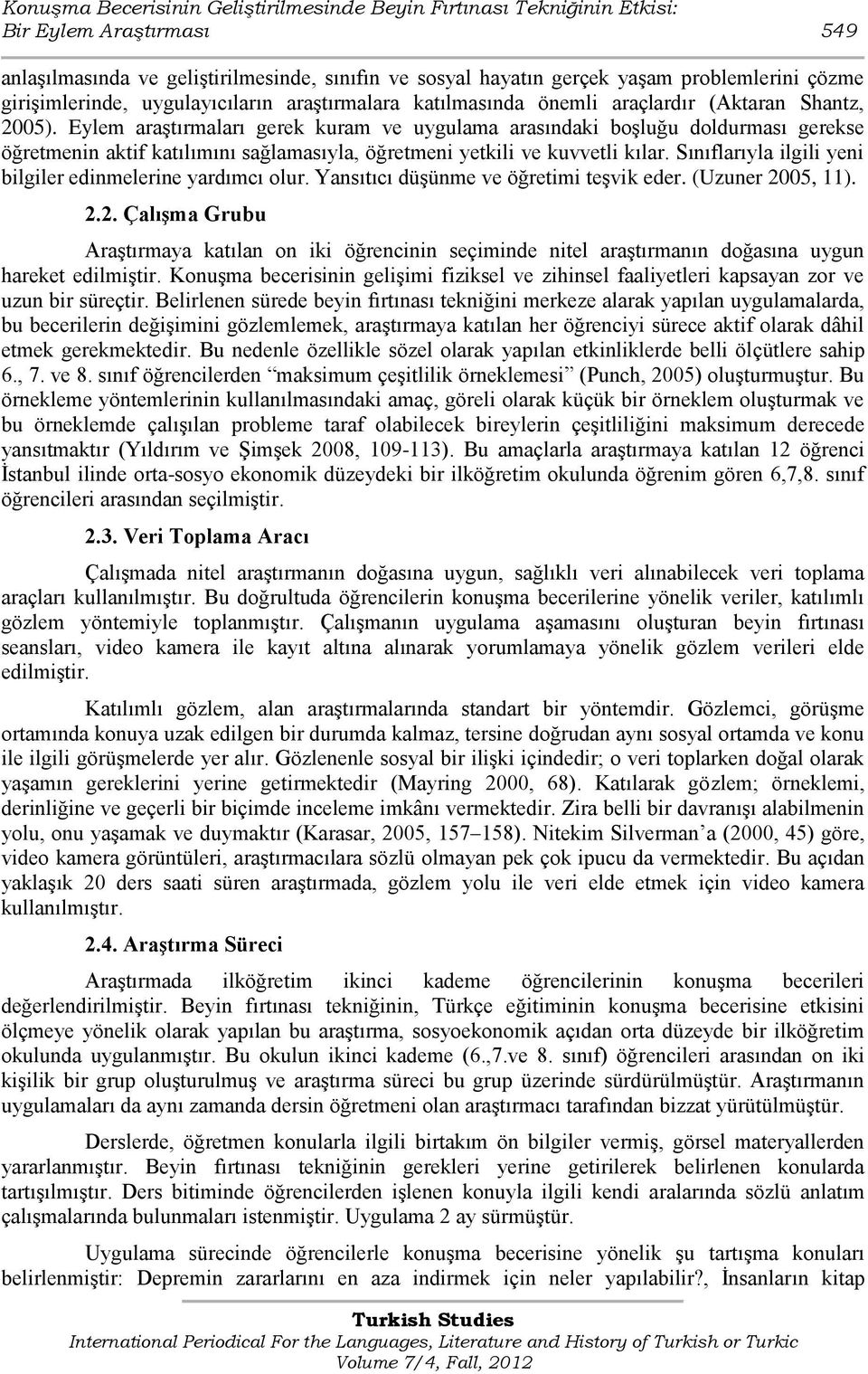 Eylem araģtırmaları gerek kuram ve uygulama arasındaki boģluğu doldurması gerekse öğretmenin aktif katılımını sağlamasıyla, öğretmeni yetkili ve kuvvetli kılar.