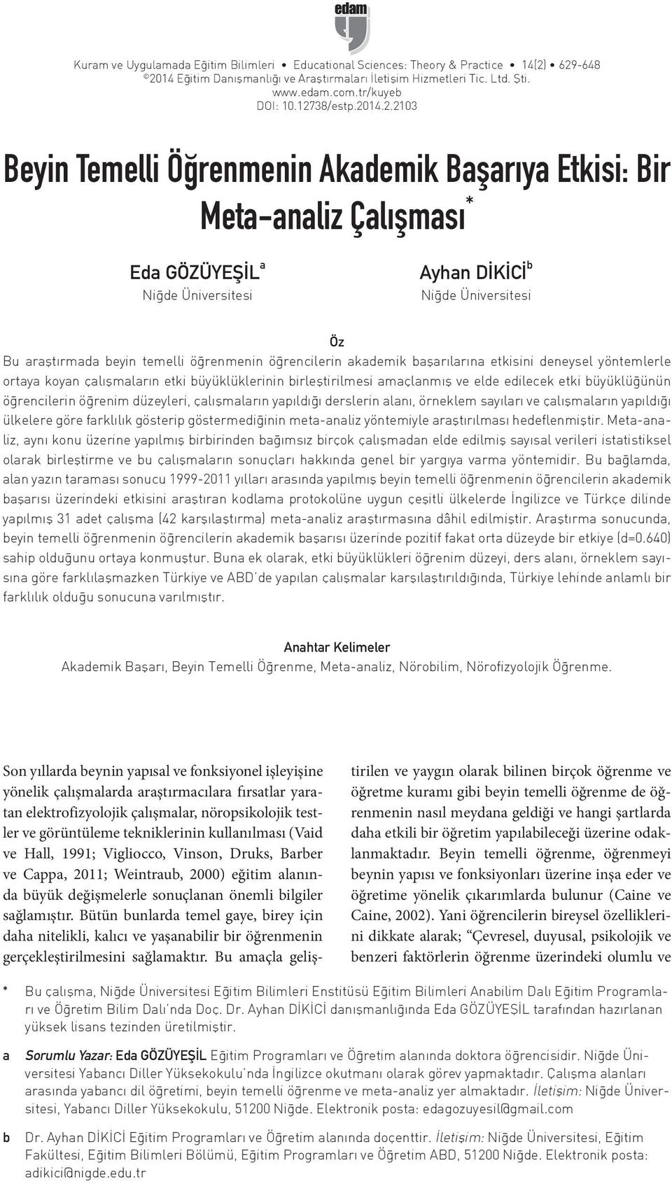 temelli öğrenmenin öğrencilerin akademik başarılarına etkisini deneysel yöntemlerle ortaya koyan çalışmaların etki büyüklüklerinin birleştirilmesi amaçlanmış ve elde edilecek etki büyüklüğünün