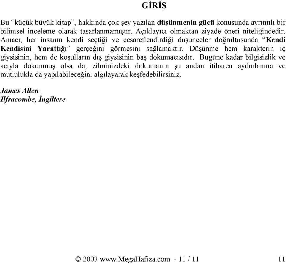 Amacı, her insanın kendi seçtiği ve cesaretlendirdiği düşünceler doğrultusunda Kendi Kendisini Yarattığı gerçeğini görmesini sağlamaktır.