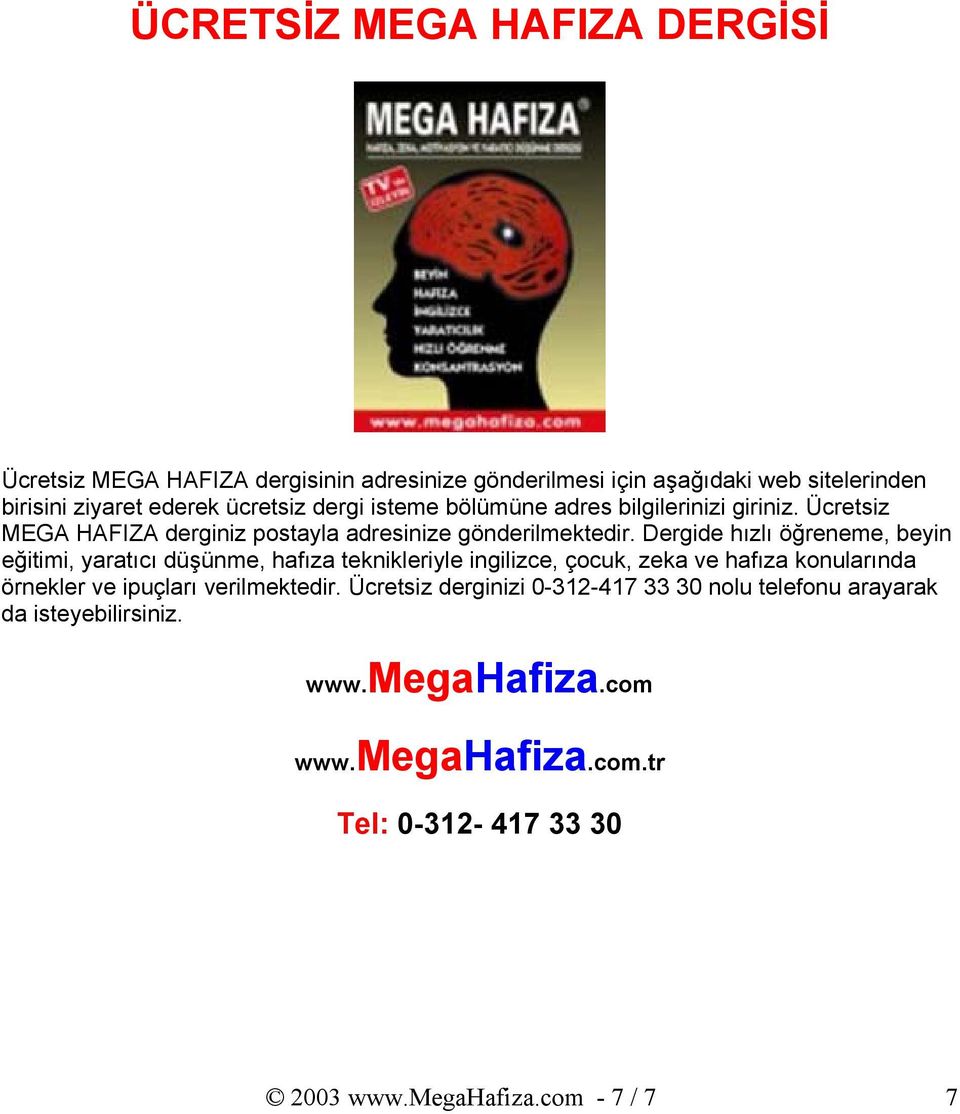 Dergide hızlı öğreneme, beyin eğitimi, yaratıcı düşünme, hafıza teknikleriyle ingilizce, çocuk, zeka ve hafıza konularında örnekler ve ipuçları